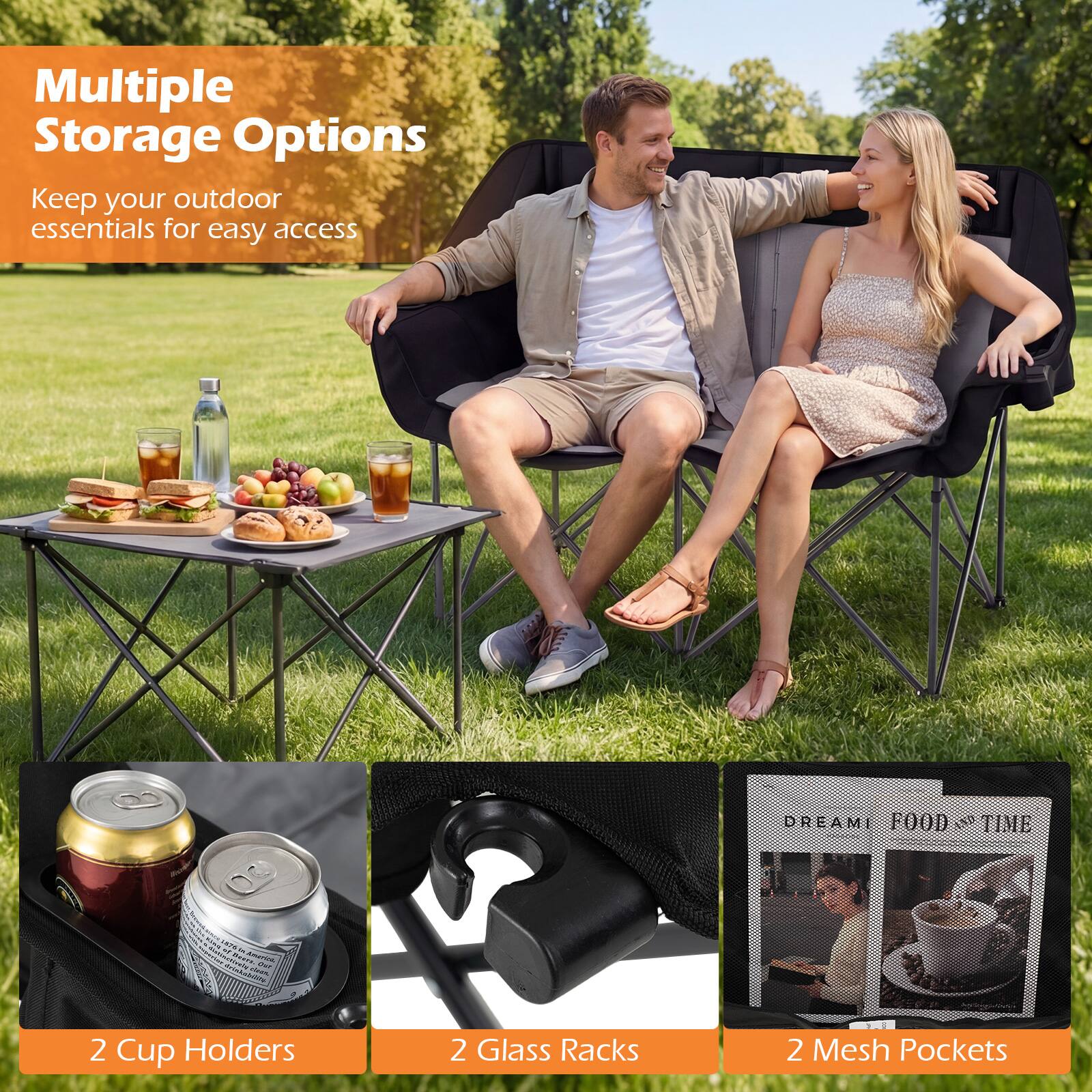 Multiple Storage Options  
Keep your outdoor essentials for easy access  

2 Cup Holders  
2 Glass Racks  
2 Mesh Pockets