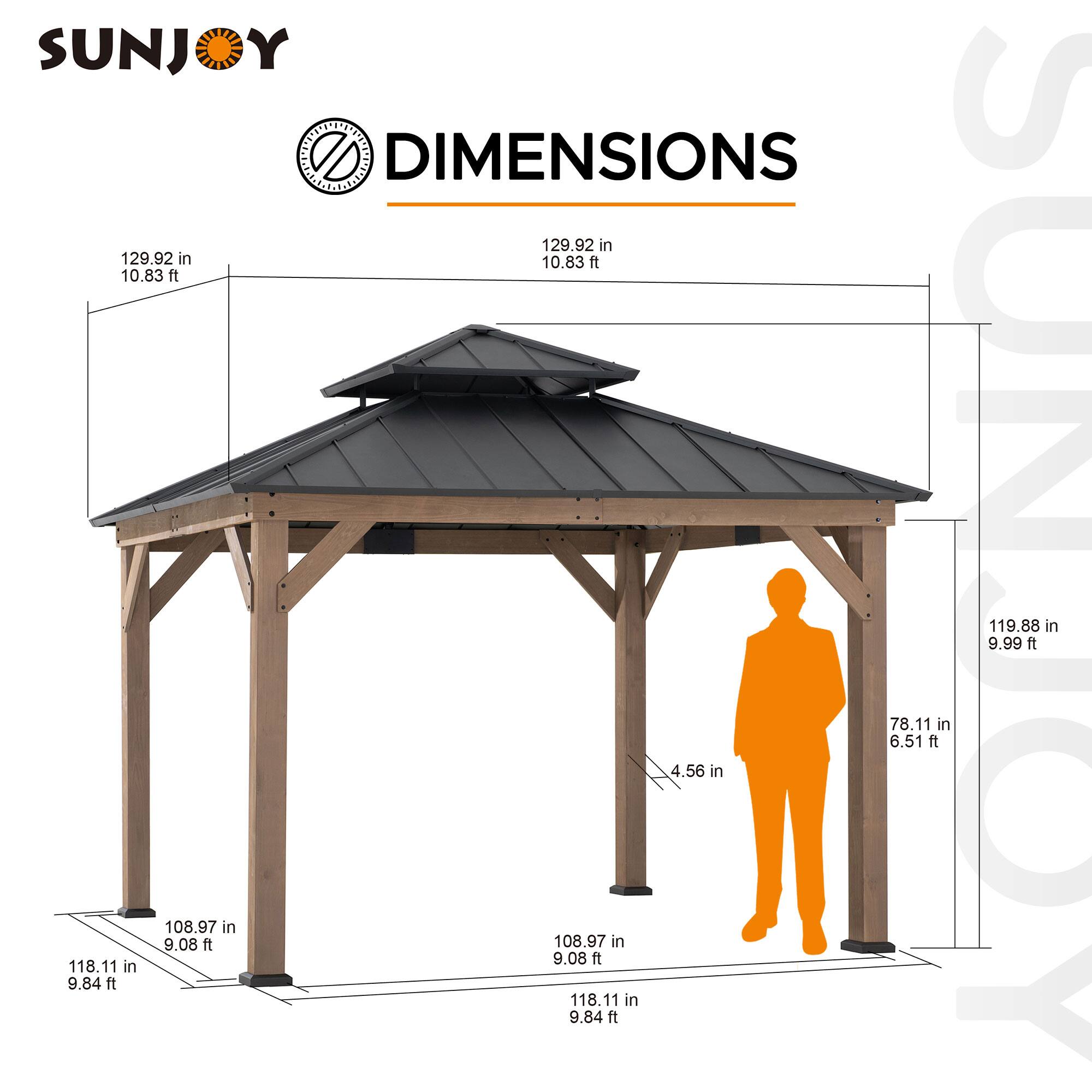 SUNJOY DIMENSIONS

129.92 in  
10.83 ft

129.92 in  
10.83 ft

108.97 in  
9.08 ft

108.97 in  
9.08 ft

118.11 in  
9.84 ft

118.11 in  
9.84 ft

119.88 in  
9.99 ft

78.11 in  
6.51 ft

4.56 in