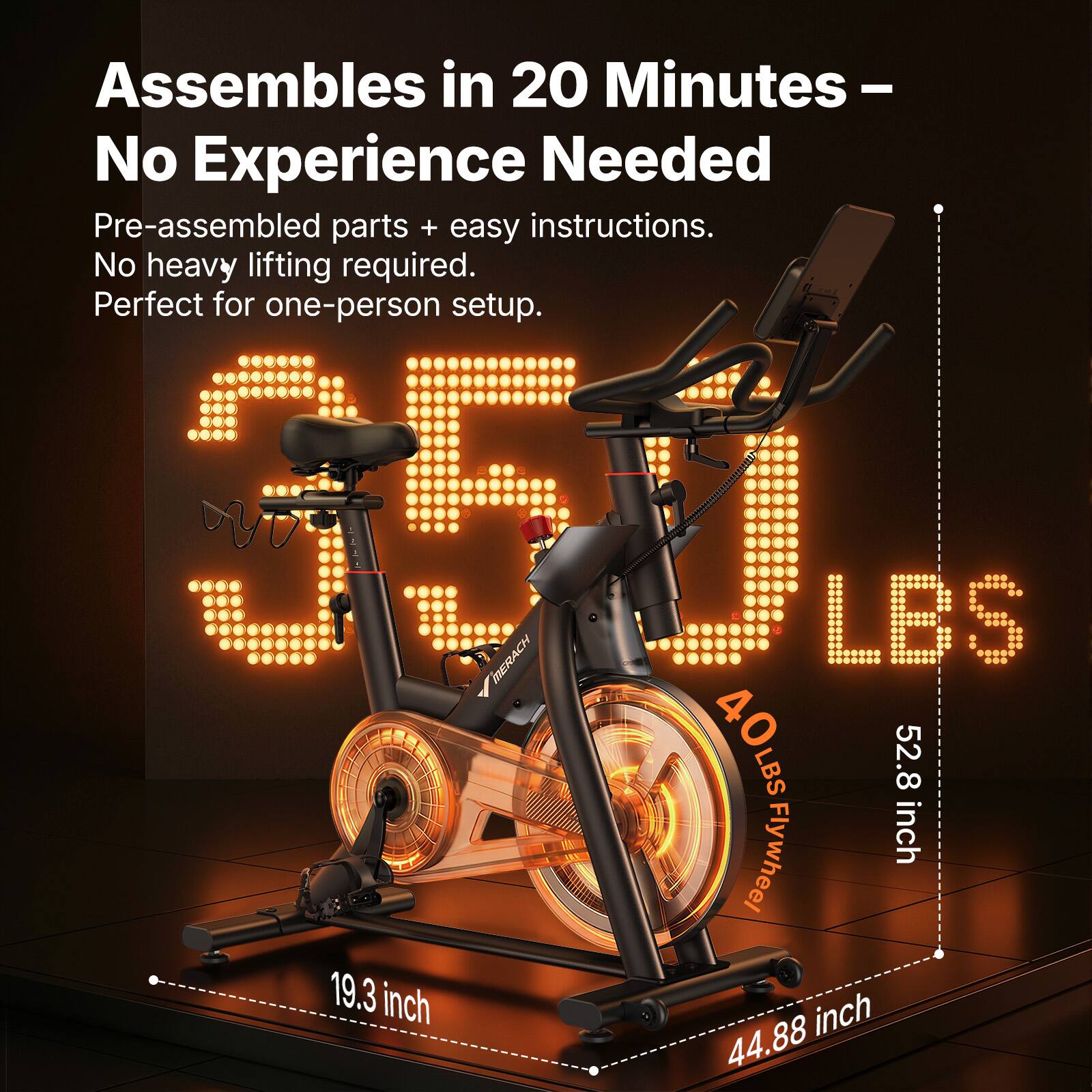 Assembles in 20 Minutes – No Experience Needed  
Pre-assembled parts + easy instructions.  
No heavy lifting required.  
Perfect for one-person setup.  

350 LBS  
40 LBS Flywheel  
52.8 inch  
19.3 inch  
44.88 inch