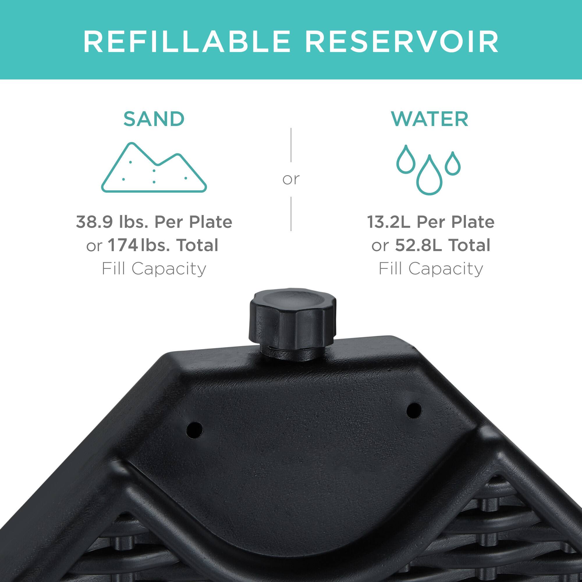 REFILLABLE RESERVOIR

SAND  
38.9 lbs. Per Plate or 174 lbs. Total Fill Capacity

or

WATER  
13.2L Per Plate or 52.8L Total Fill Capacity