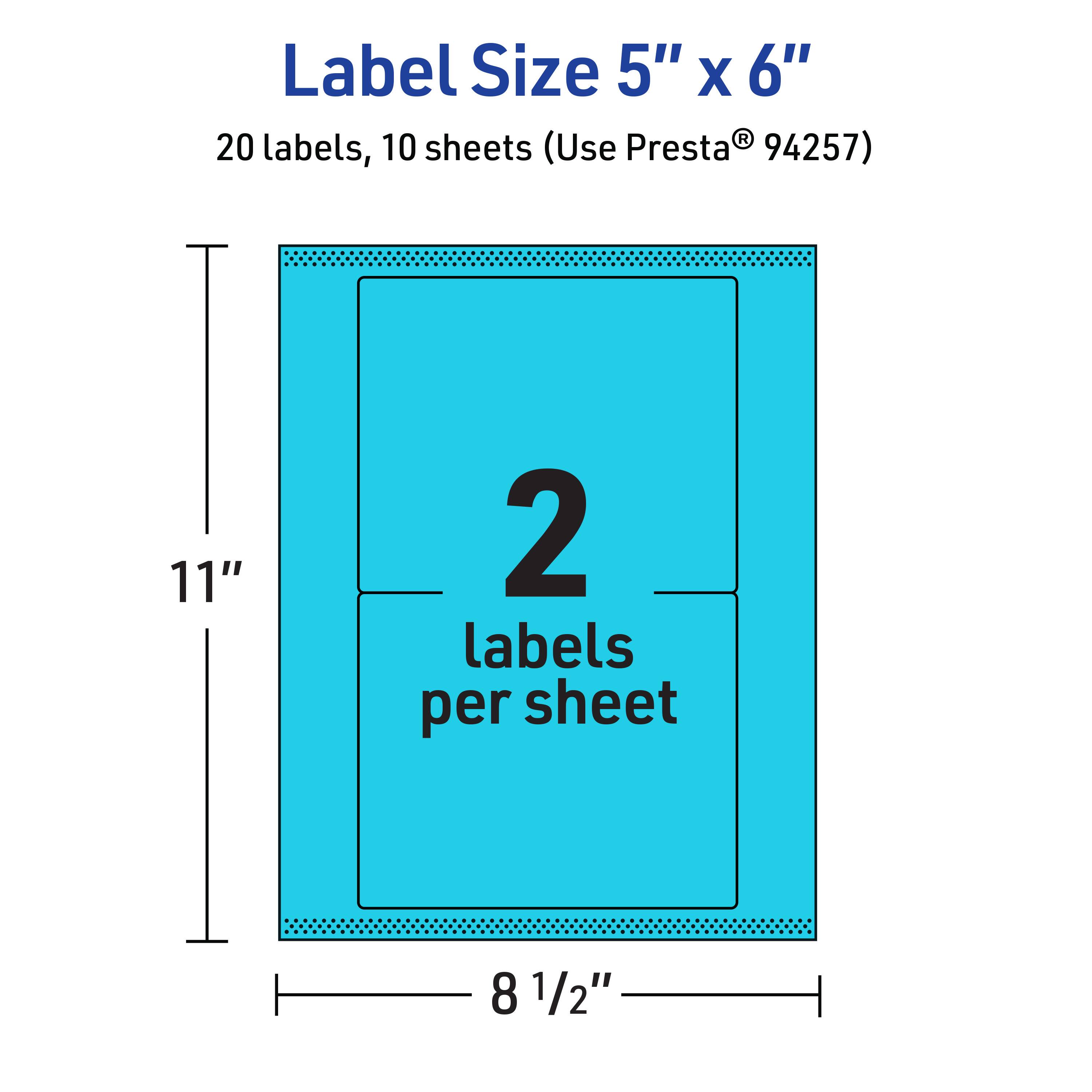 Label Size 5" x 6"  
20 labels, 10 sheets (Use Presta® 94257)  
2 labels per sheet  
11"  
8 1/2"
