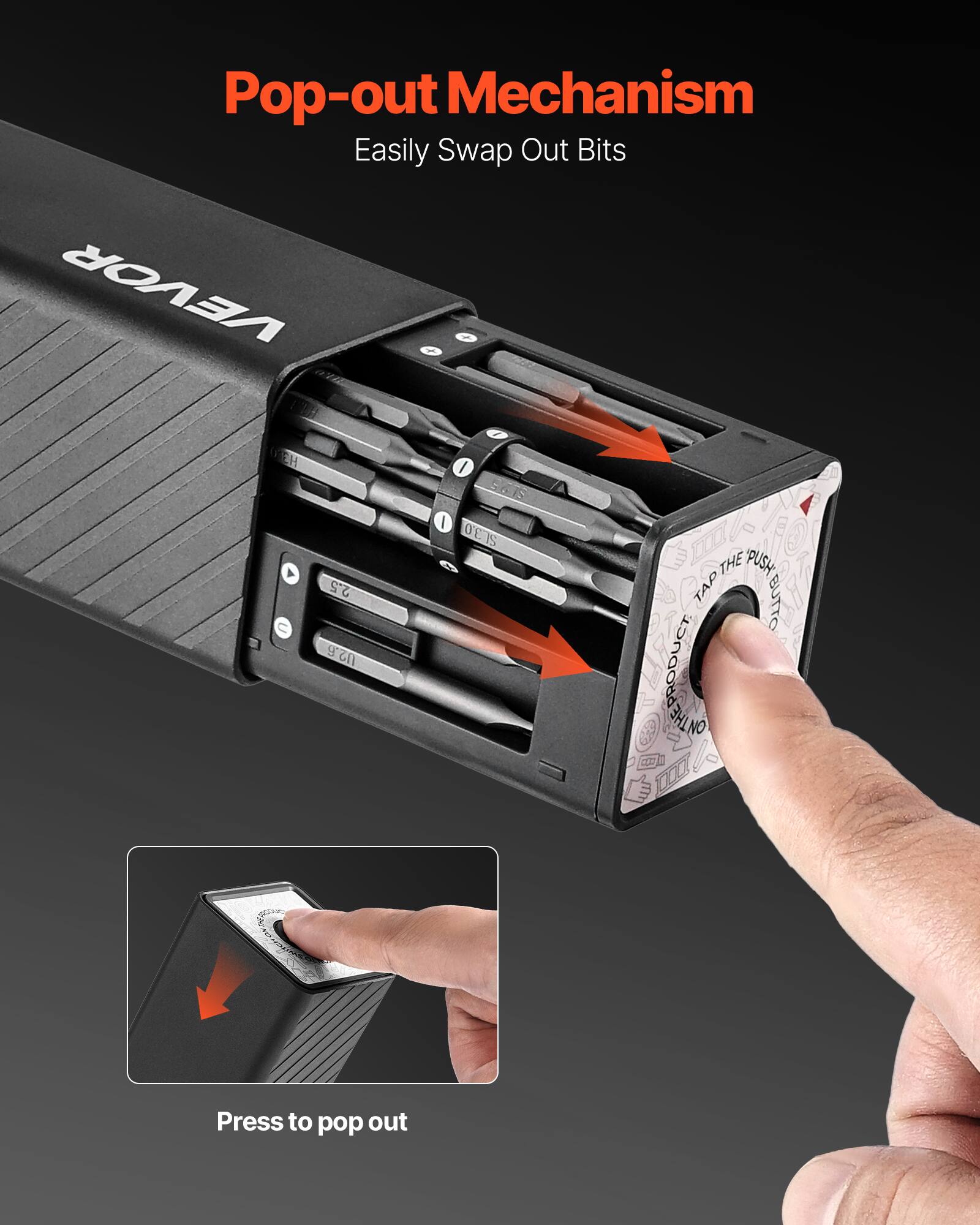 Pop-out Mechanism  
Easily Swap Out Bits  

Press to pop out