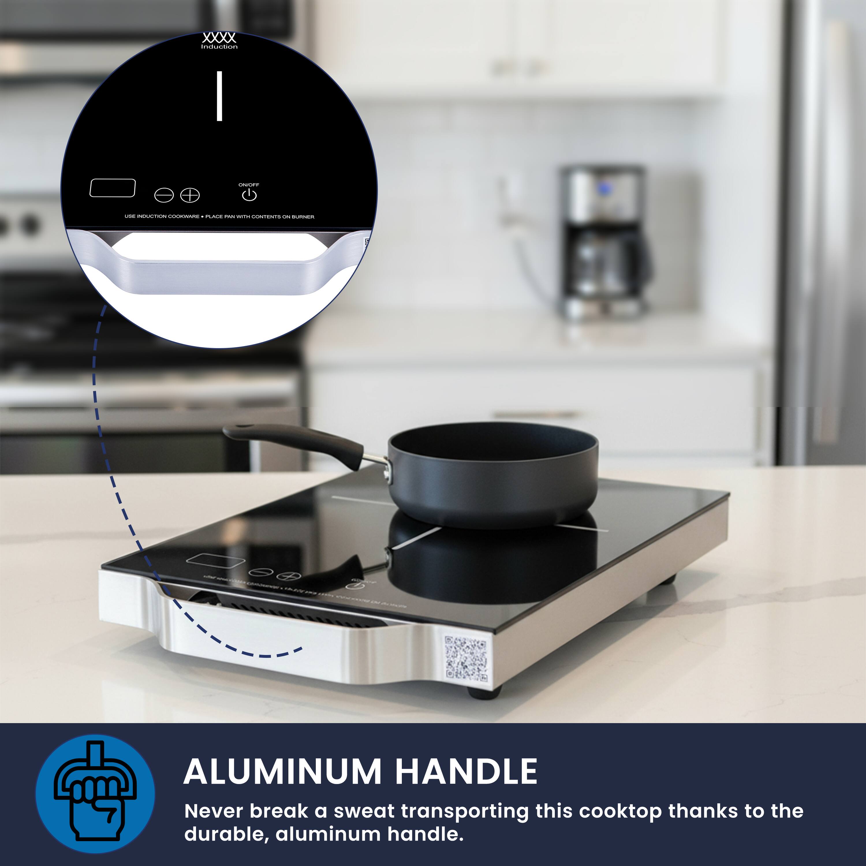 ALUMINUM HANDLE

Never break a sweat transporting this cooktop thanks to the durable, aluminum handle.