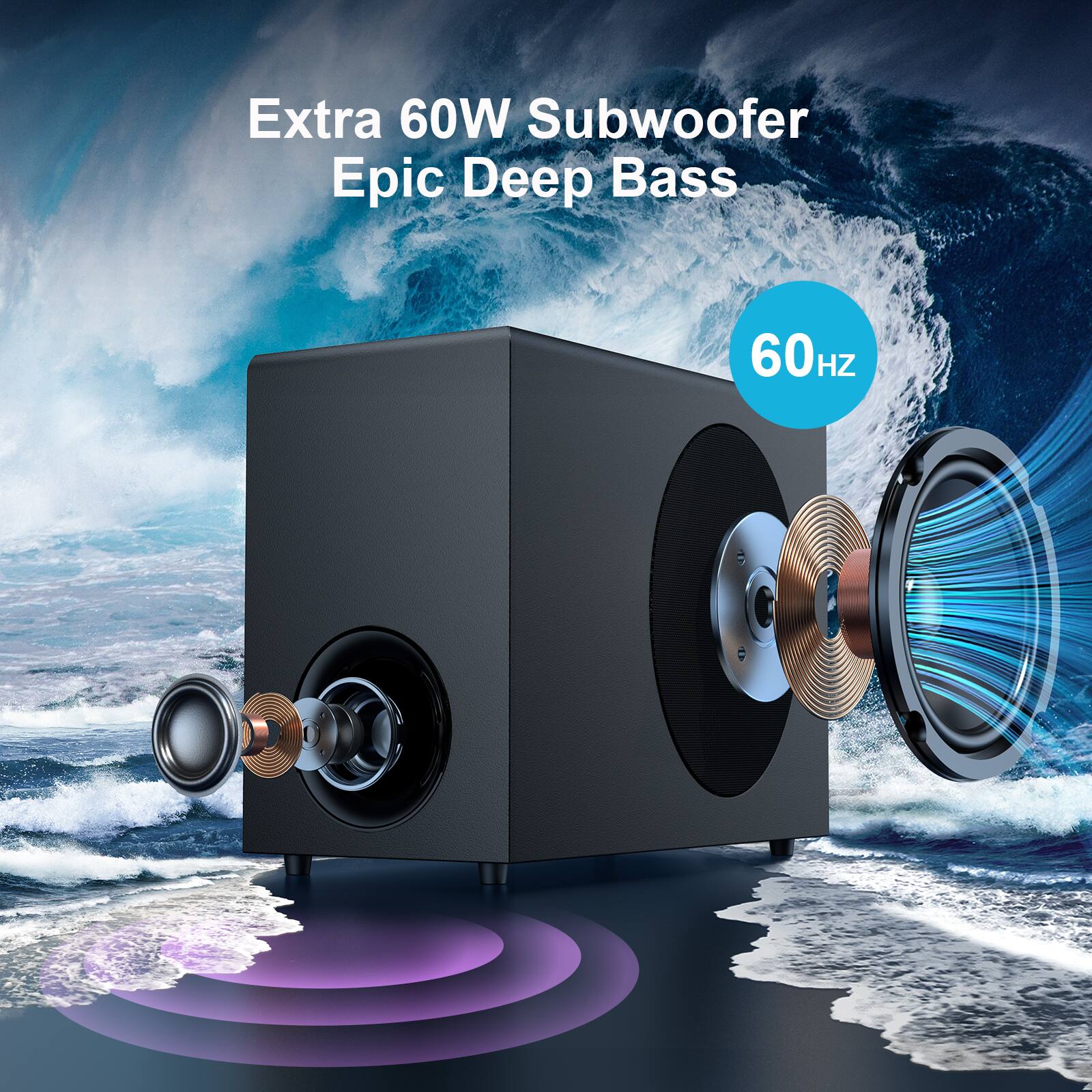 Extra 60W Subwoofer
Epic Deep Bass
60Hz