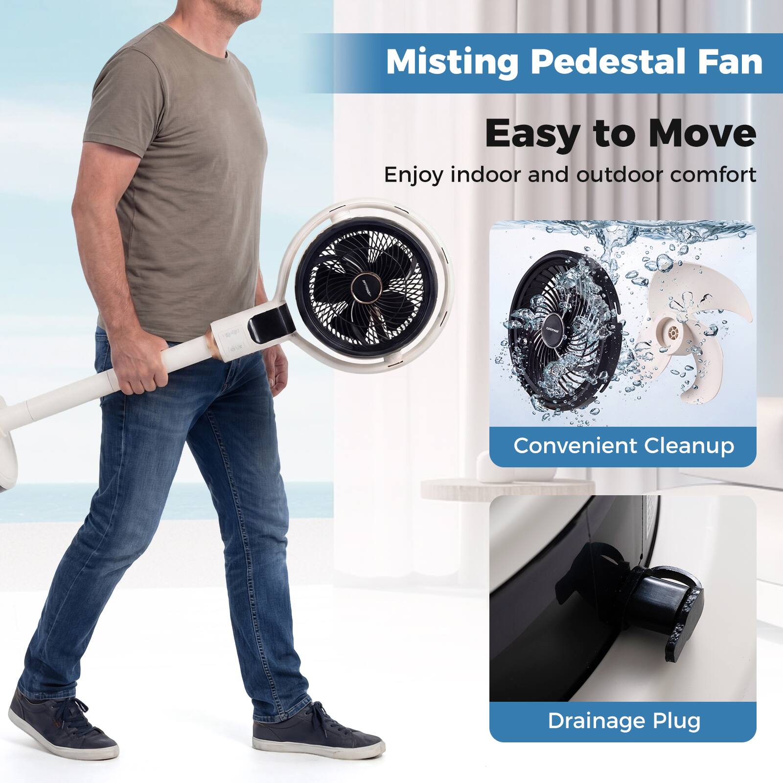 Misting Pedestal Fan  
Easy to Move  
Enjoy indoor and outdoor comfort  
Convenient Cleanup  
Drainage Plug