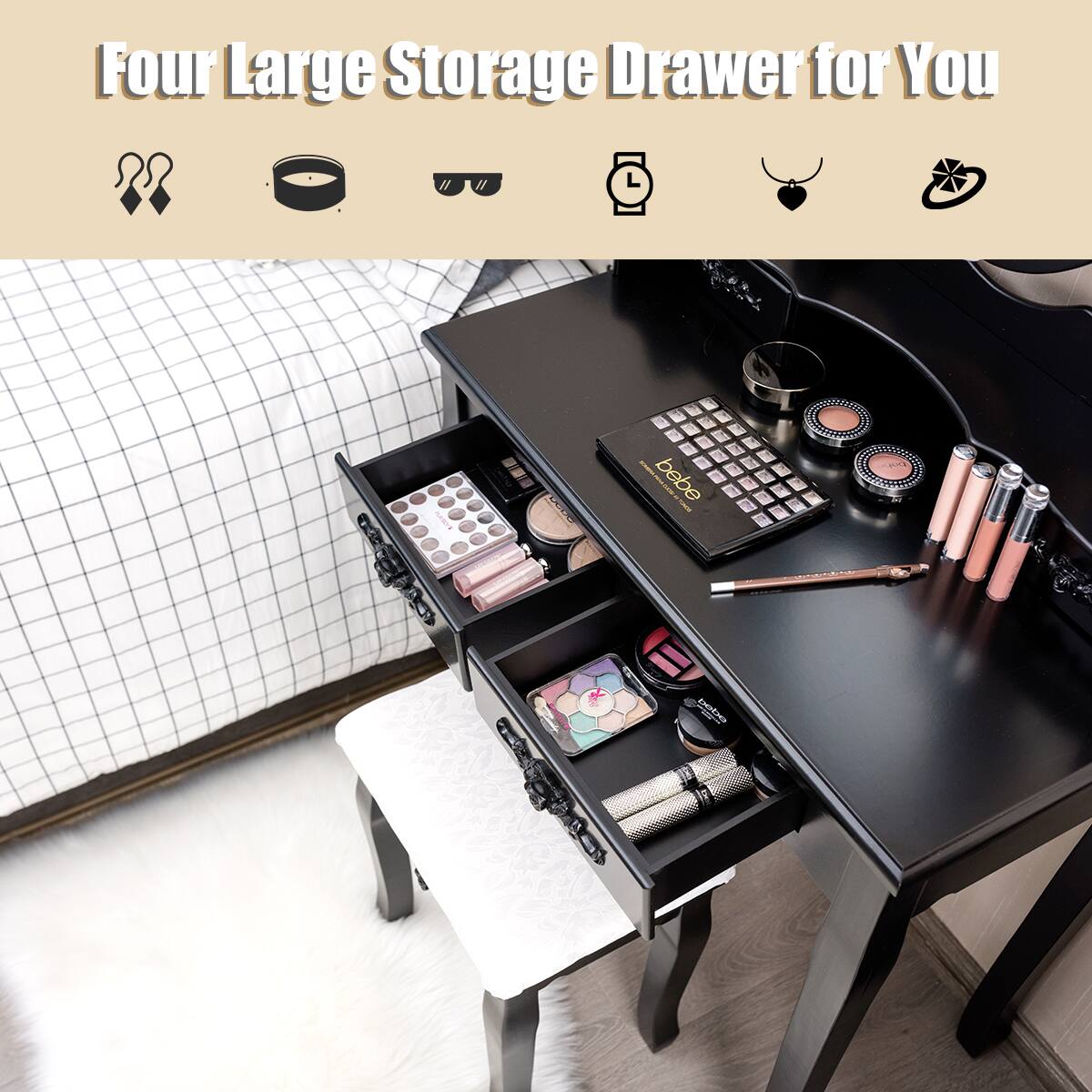 Four Large Storage Drawer for You

- Makeup brushes
- Sunglasses
- Watch
- Jewelry
- Accessories