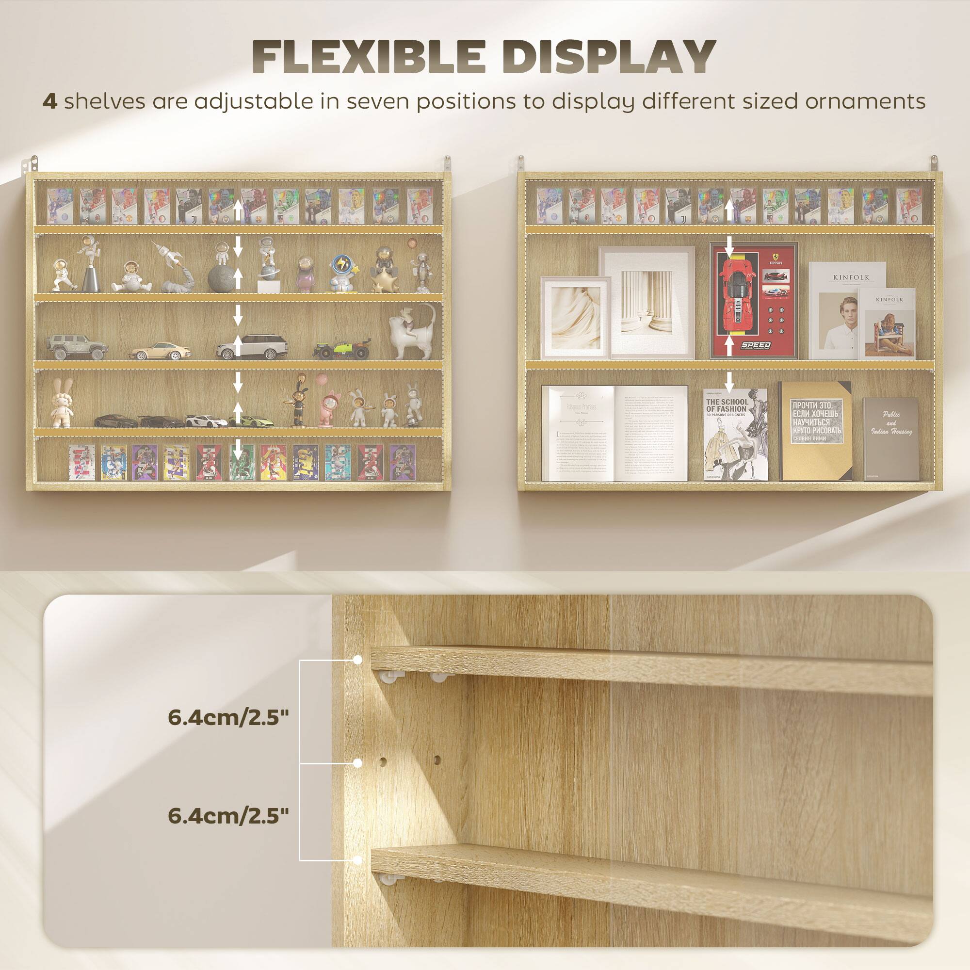 FLEXIBLE DISPLAY
4 shelves are adjustable in seven positions to display different sized ornaments

6.4cm/2.5"
6.4cm/2.5"