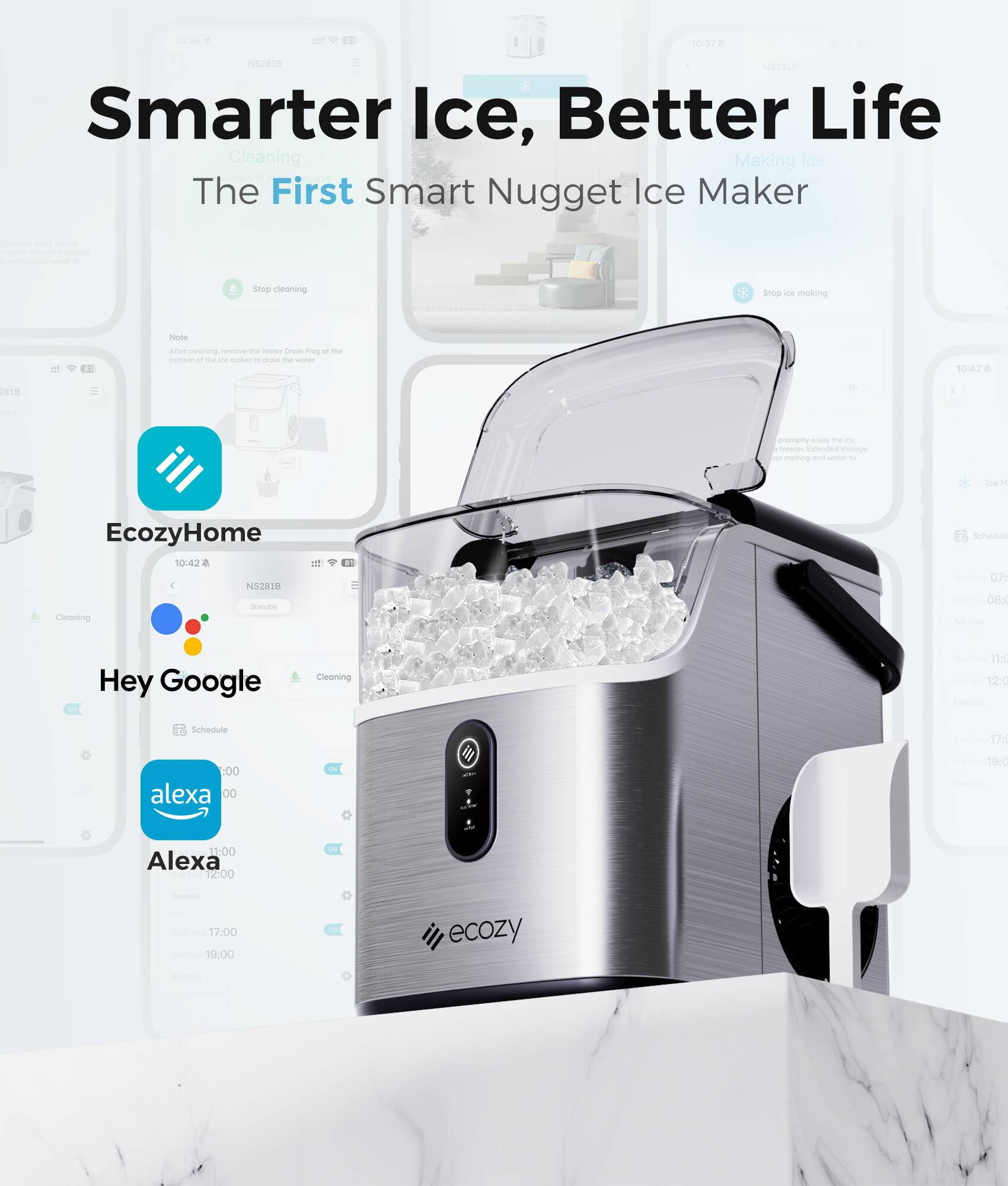 10:39
all

10:37
NS2818 NS2818 Smarter Ice, Better Life Cleaning Making Ice The First Smart Nugget Ice Maker
OF Extended storage C
Stop cleaning
Stop ice moking
Note
After deaning remove the Willer Oniin Plug of the bottom of the ice maker 10 Grain the water

10:42
2818
promptly enjoy the ice Sweeps Extended parage melting and water to
Ice /
EcozyHome 10:42 NS281B Standay Cleaning
Schedul Start 07: 08: OTIOR

Hey Google
Cleaning
End

11:0 12:0
Schedule
17:
:00 alexa 00
-
19:0 Everyday
11:00 Alexa 12:00
Everyday 17:00 Lad Time 19:00 Everyday
ecozy