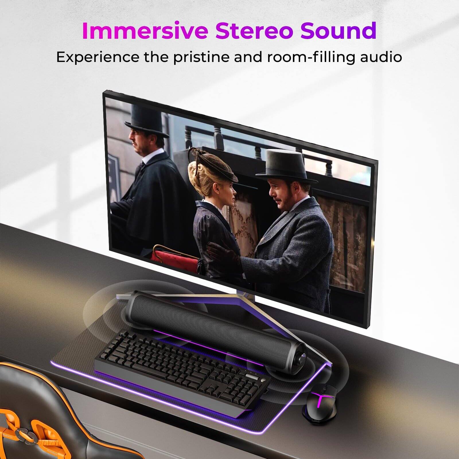 Immersive Stereo Sound  
Experience the pristine and room-filling audio