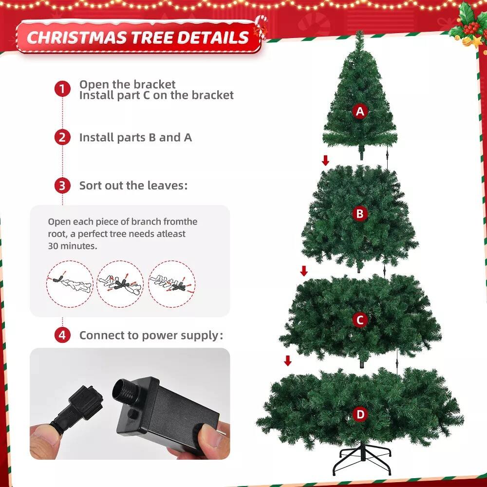 **CHRISTMAS TREE DETAILS**

1. Open the bracket  
   Install part C on the bracket

2. Install parts B and A

3. Sort out the leaves:  
   Open each piece of branch from the root, a perfect tree needs at least 30 minutes.

4. Connect to power supply: