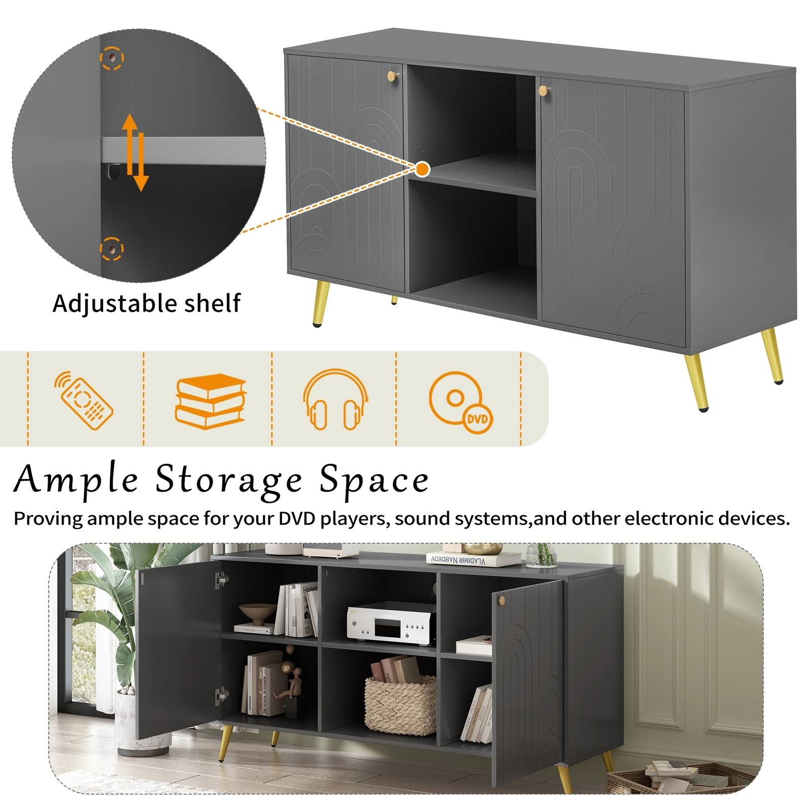 Adjustable shelf DVD Ample Storage Space Proving ample space for your DVD players, sound systems, and other electronic devices.