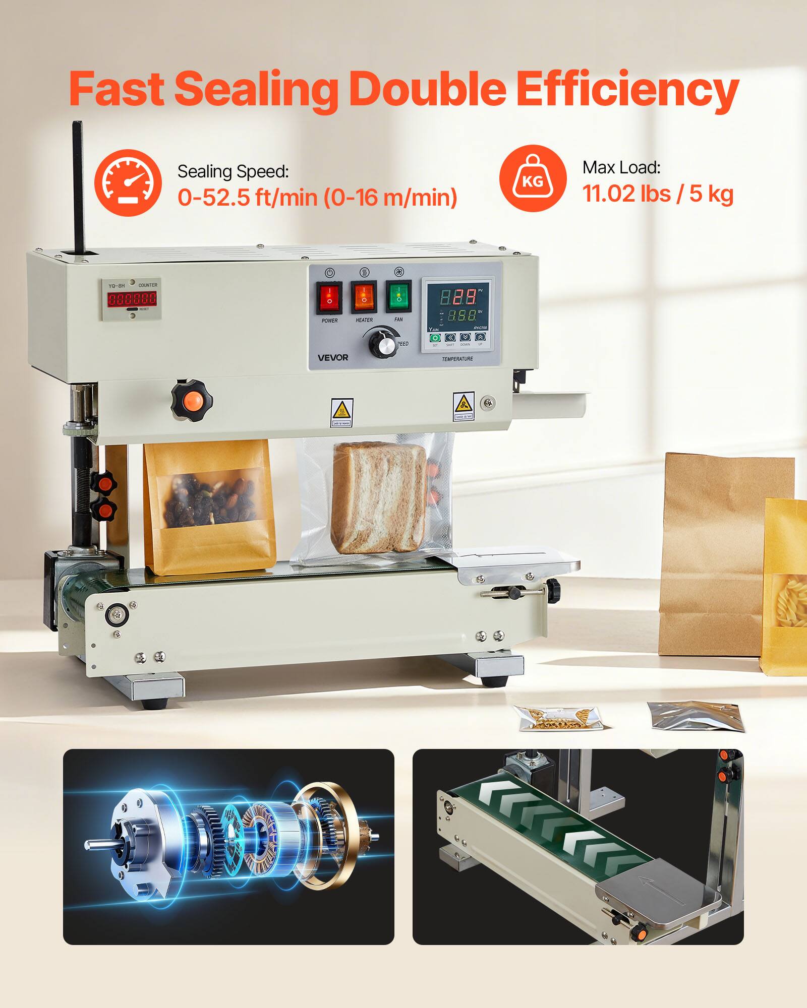 Fast Sealing Double Efficiency

Sealing Speed: 0-52.5 ft/min (0-16 m/min)

Max Load: 11.02 lbs / 5 kg

YQ-SH OATH 000000

VEVOR