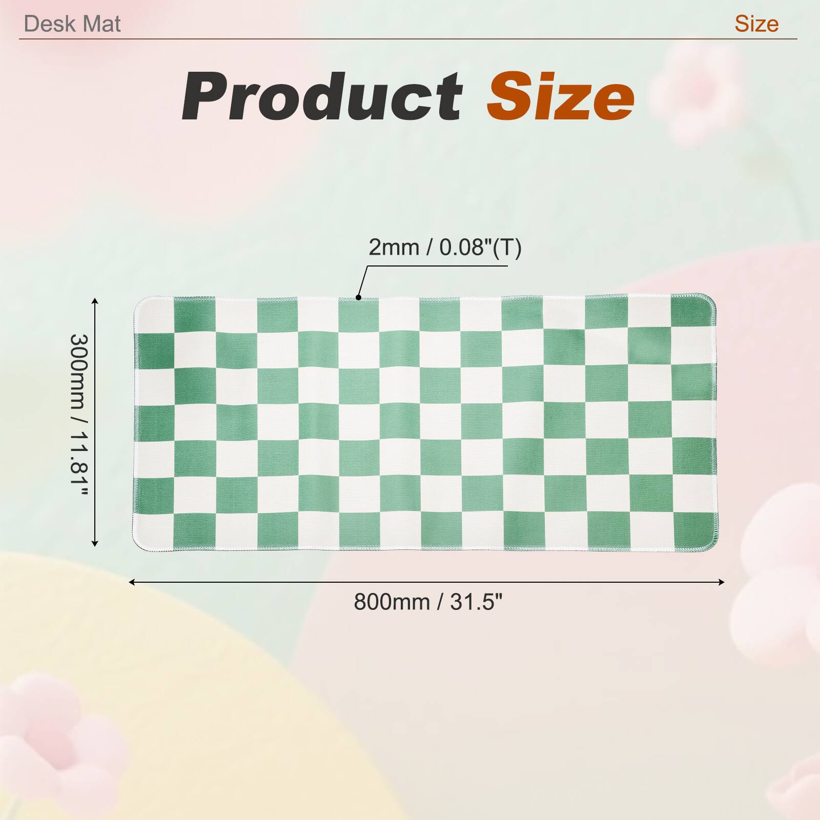 Desk Mat Size  
Product Size  
2mm / 0.08"(T)  
300mm / 11.81"  
800mm / 31.5"