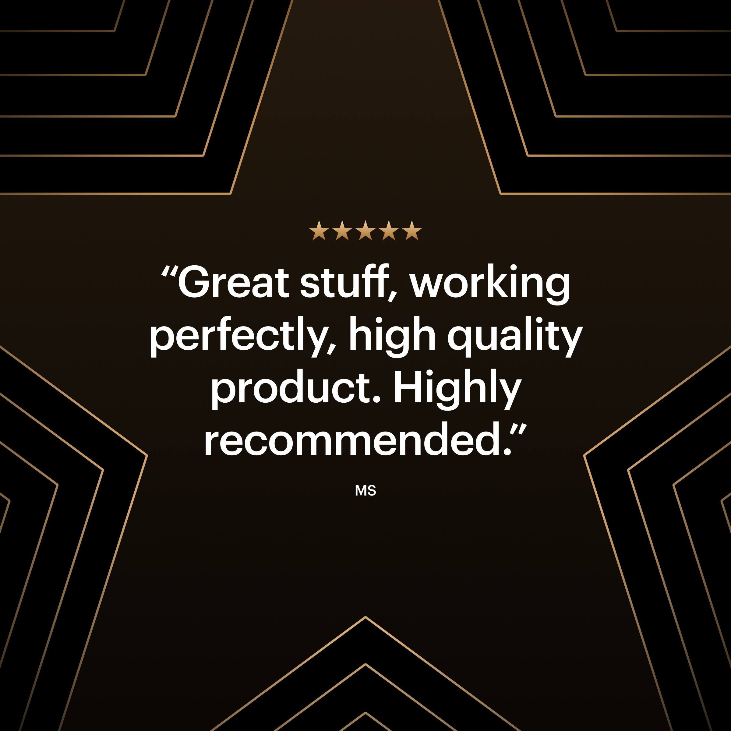 "Great stuff, working perfectly, high quality product. Highly recommended." - MS