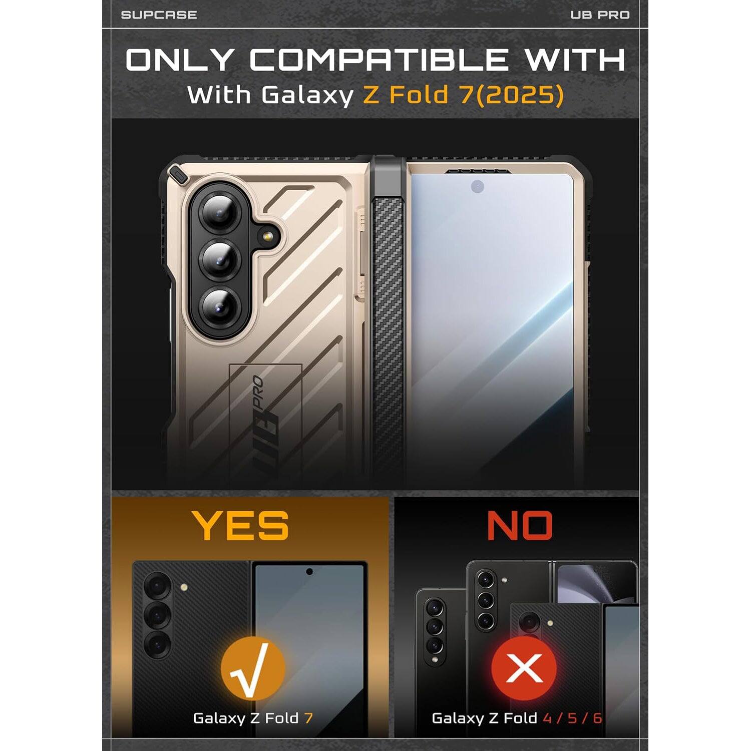 SUPCASE UB PRO ONLY COMPATIBLE WITH With Galaxy Z Fold 7 7(2025) PRO YES NO 1 X Galaxy Z Fold 7 Galaxy Z Fold 4 /5/6 / 5 / 6