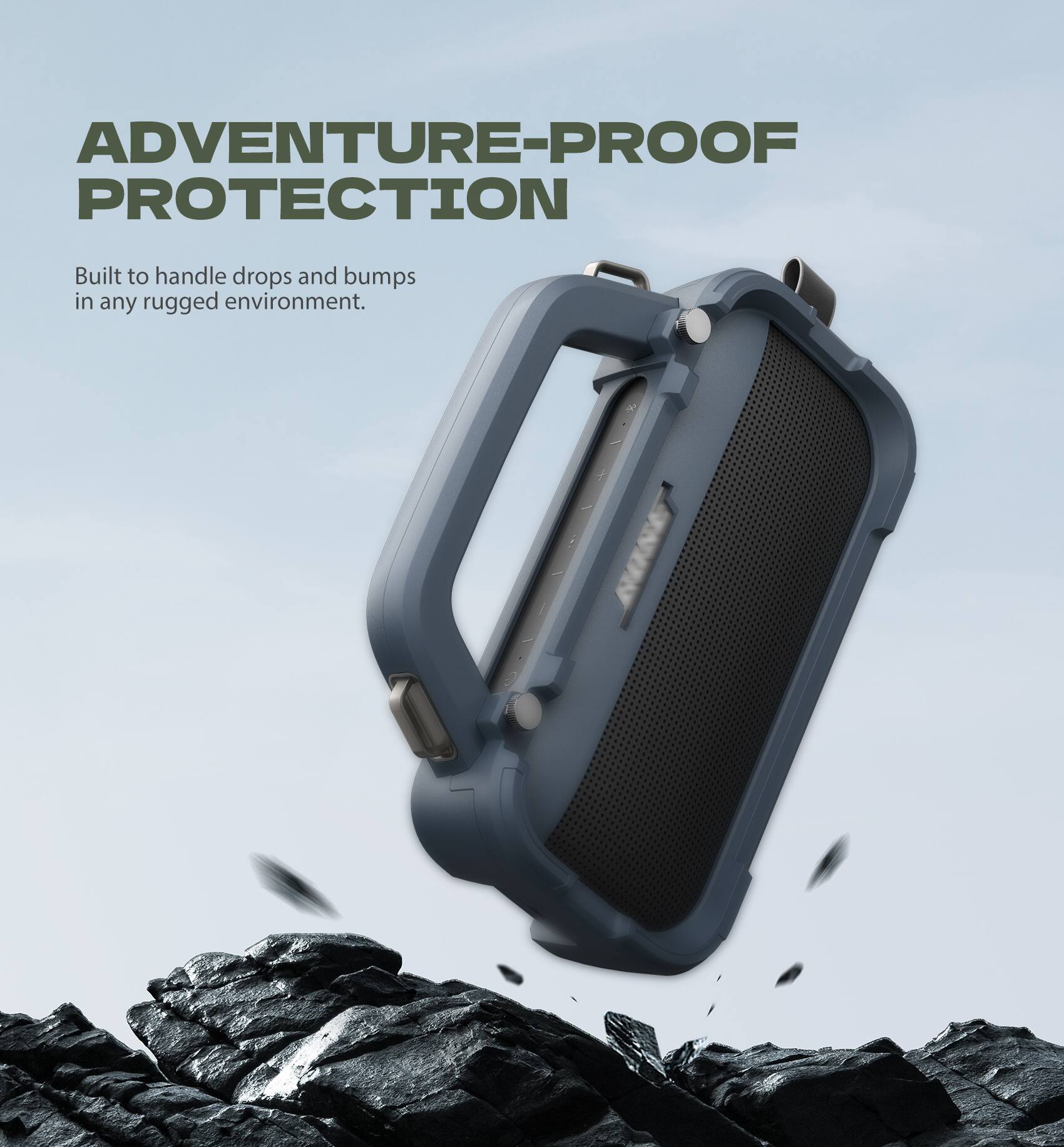 ADVENTURE-PROOF PROTECTION  
Built to handle drops and bumps in any rugged environment.