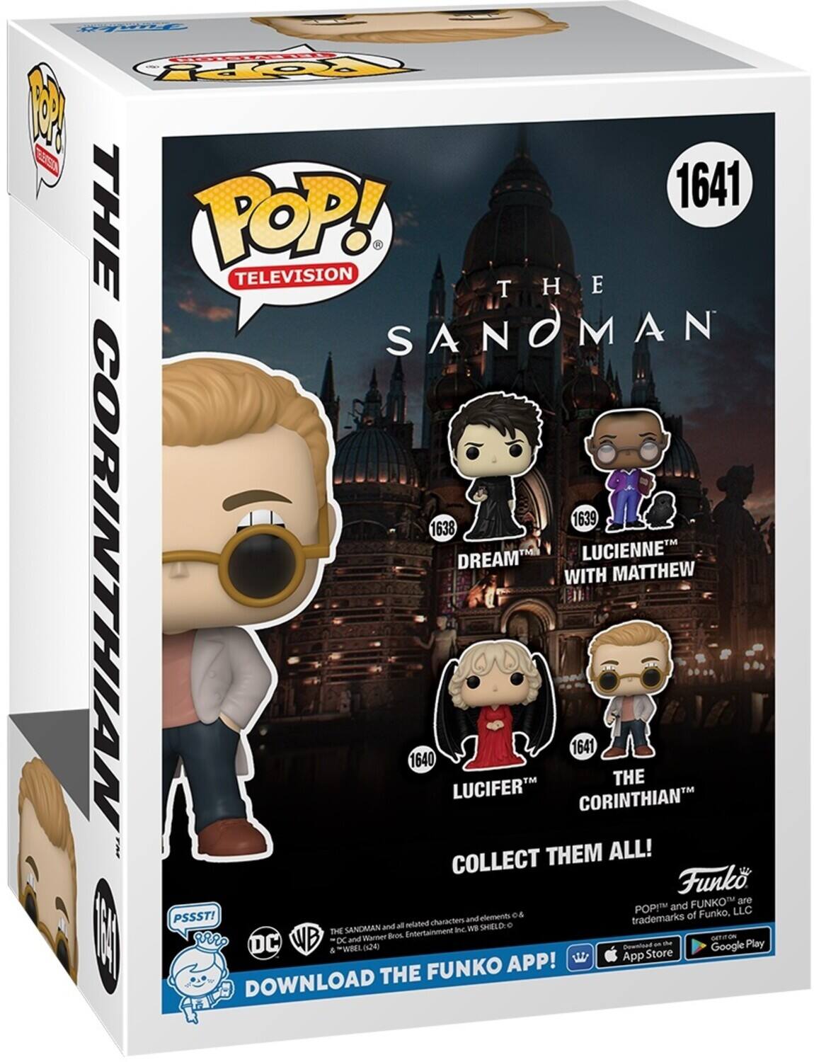 PWTE Fierds FOY 1 ET 1641 THE POP! TELEVISION THE H SANOMAN 1639 1638 DREAM LUCIENNE WITH MATTHEW CORINTHIAN 1640 LUCIFER 1641 CORINTHIAN THE THEM ALL! COLLECT Funko FUNKO are POP and LLC PSSST! and elements 0& trademarks of Funko, all related characters SANDMAN and Inc. WB SHELD THE Entertainment M | gr: WB and Waner Bros oT o DC DC an the Play & WIEL (24) Download Google App Store FUNKO APP! DOWNLOAD THE