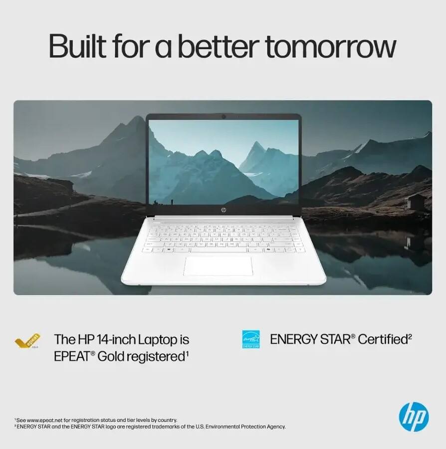 Built for a better tomorrow

The HP 14-inch Laptop is EPEAT® Gold registered¹

ENERGY STAR® Certified²

¹See www.epeat.net for registration status and tier levels by country.
²ENERGY STAR and the ENERGY STAR logo are registered trademarks of the U.S. Environmental Protection Agency.