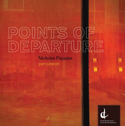POINTS OF DEPARTURE  
Nicholas Papador  
percussion  

CENTREDISCS  
CENTREDISQUES