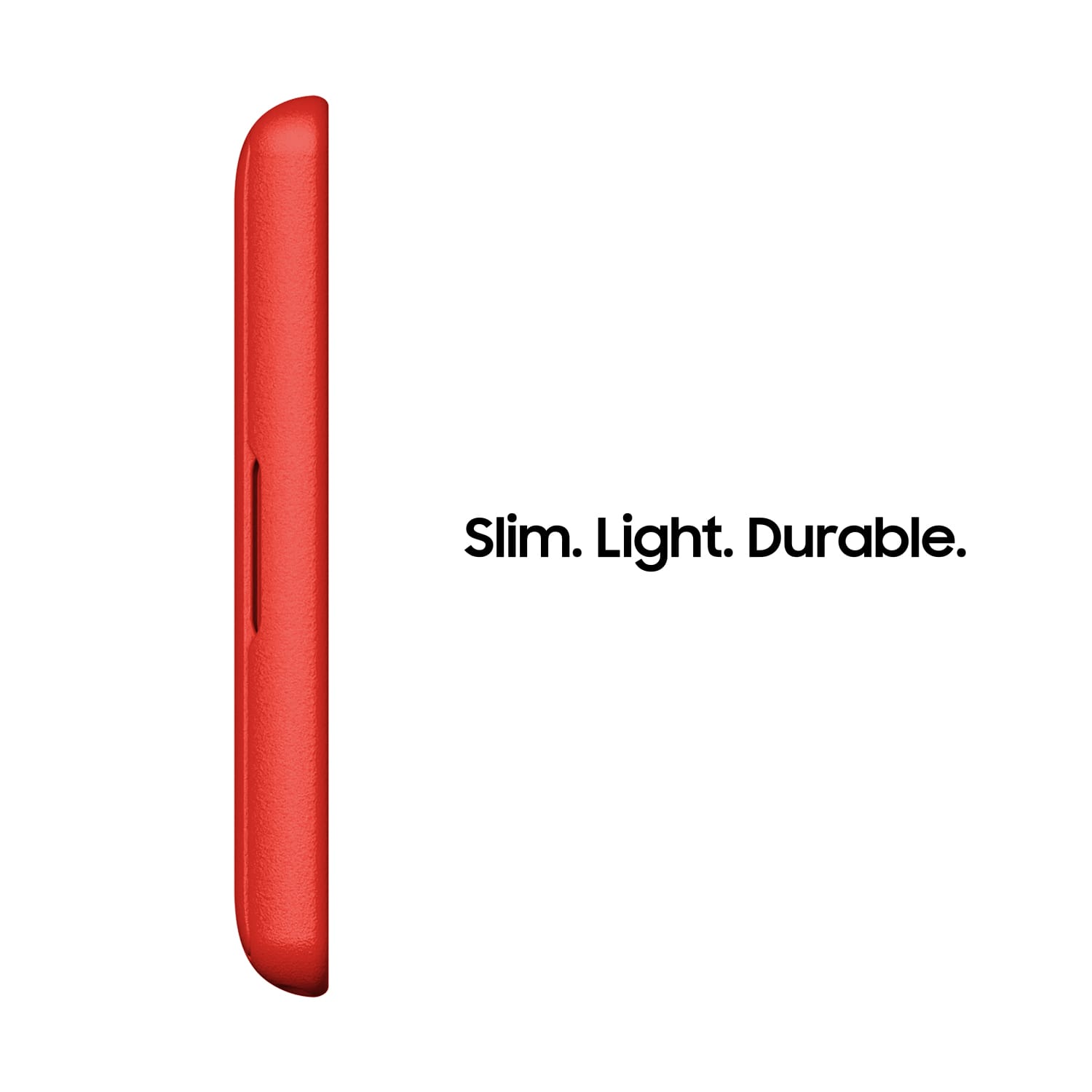 Slim, light, and durable.