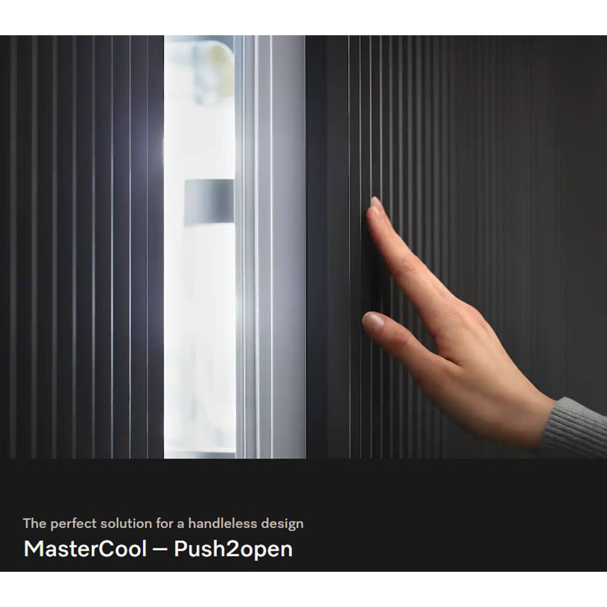 The perfect solution for a handleless design  
MasterCool – Push2open