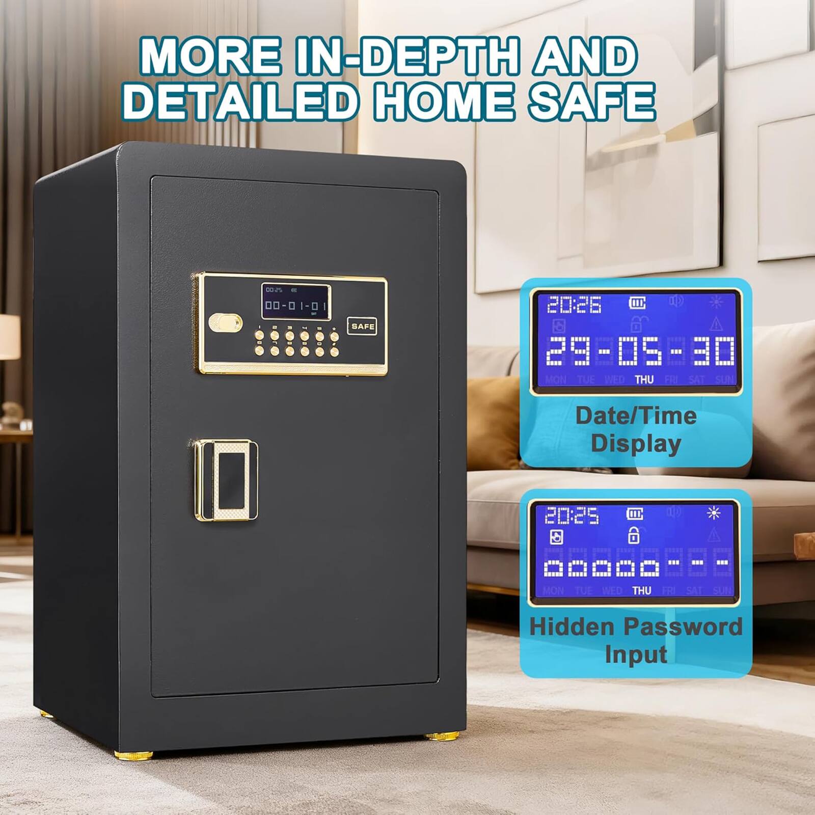 MORE IN-DEPTH AND DETAILED HOME SAFE

- Date/Time Display
- Hidden Password Input