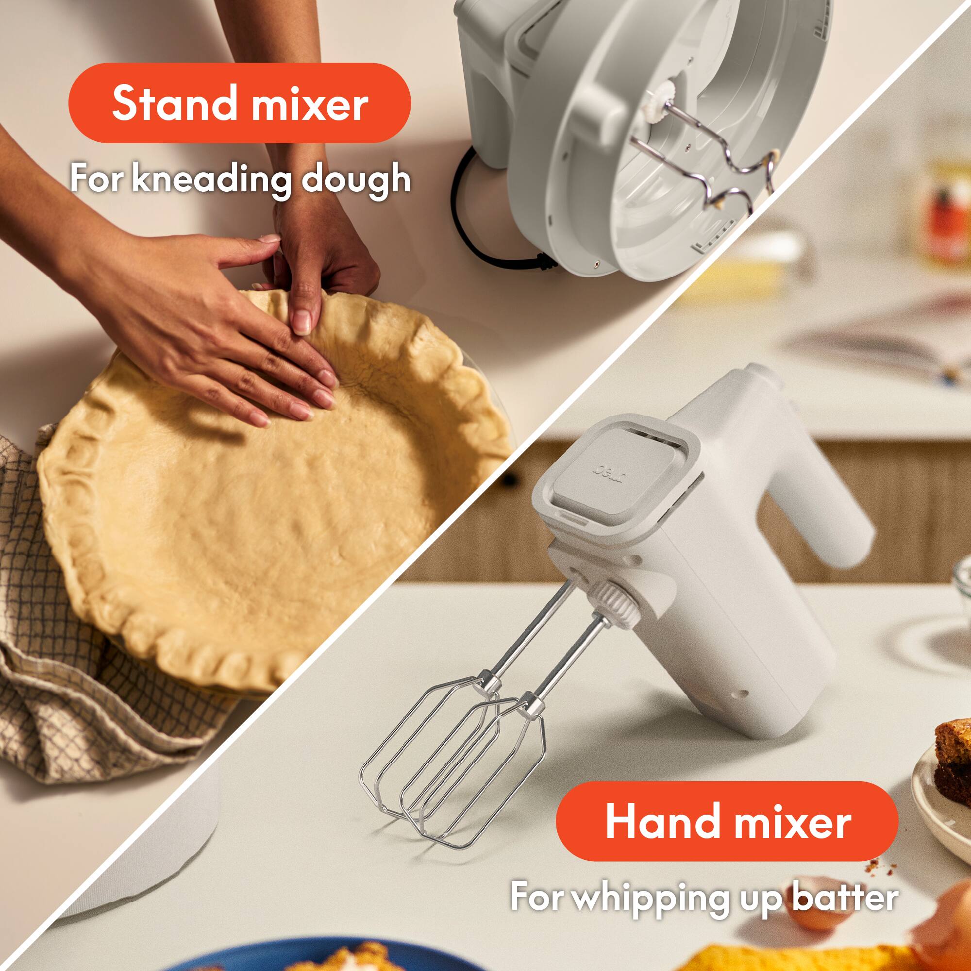Stand mixer  
For kneading dough  

Hand mixer  
For whipping up batter