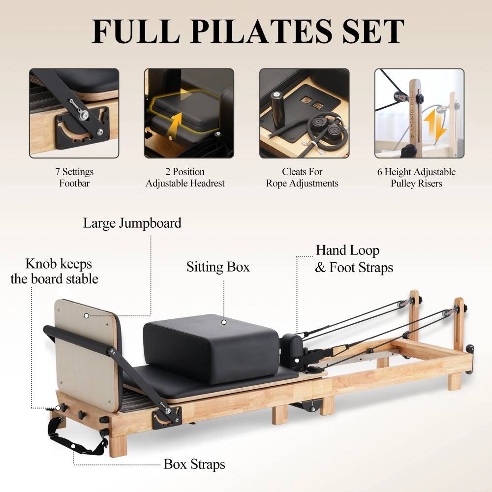 FULL PILATES SET

- 7 Settings Footbar
- 2 Position Adjustable Headrest
- Cleats For Rope Adjustments
- 6 Height Adjustable Pulley Risers
- Large Jumpboard
- Knob keeps the board stable
- Sitting Box
- Hand Loop & Foot Straps
- Box Straps