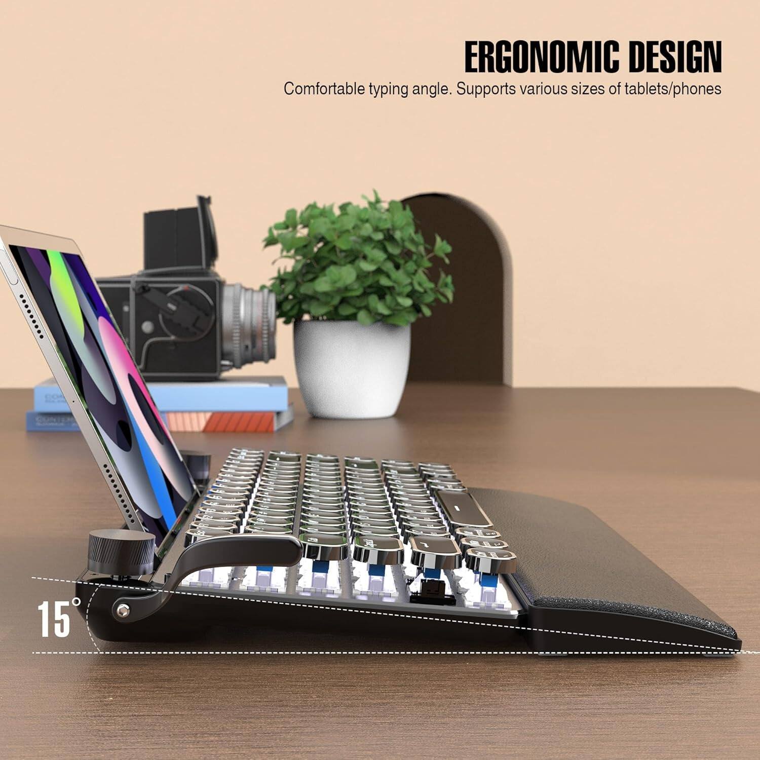 ERGONOMIC DESIGN  
Comfortable typing angle. Supports various sizes of tablets/phones  

15°