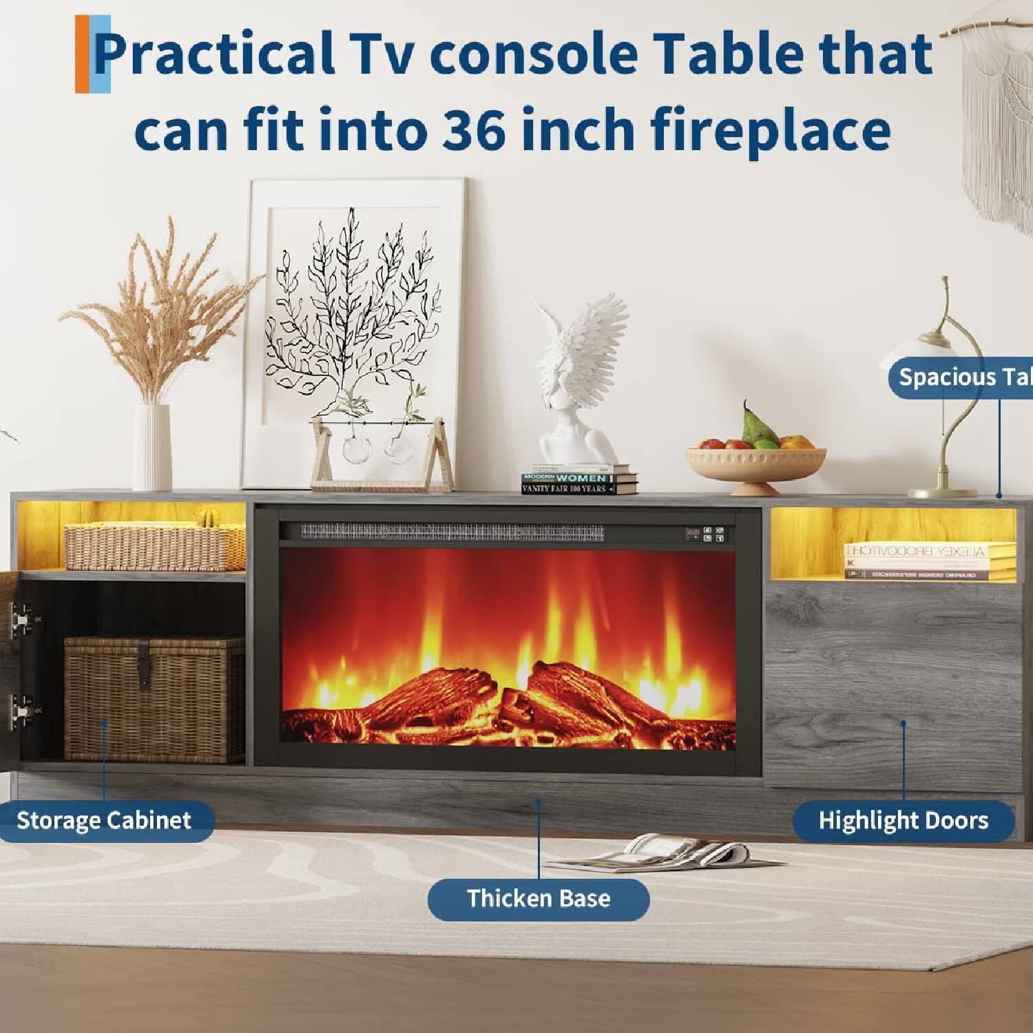 Practical Tv console Table that can fit into 36 inch fireplace

- Spacious Table
- Storage Cabinet
- Highlight Doors
- Thickened Base
