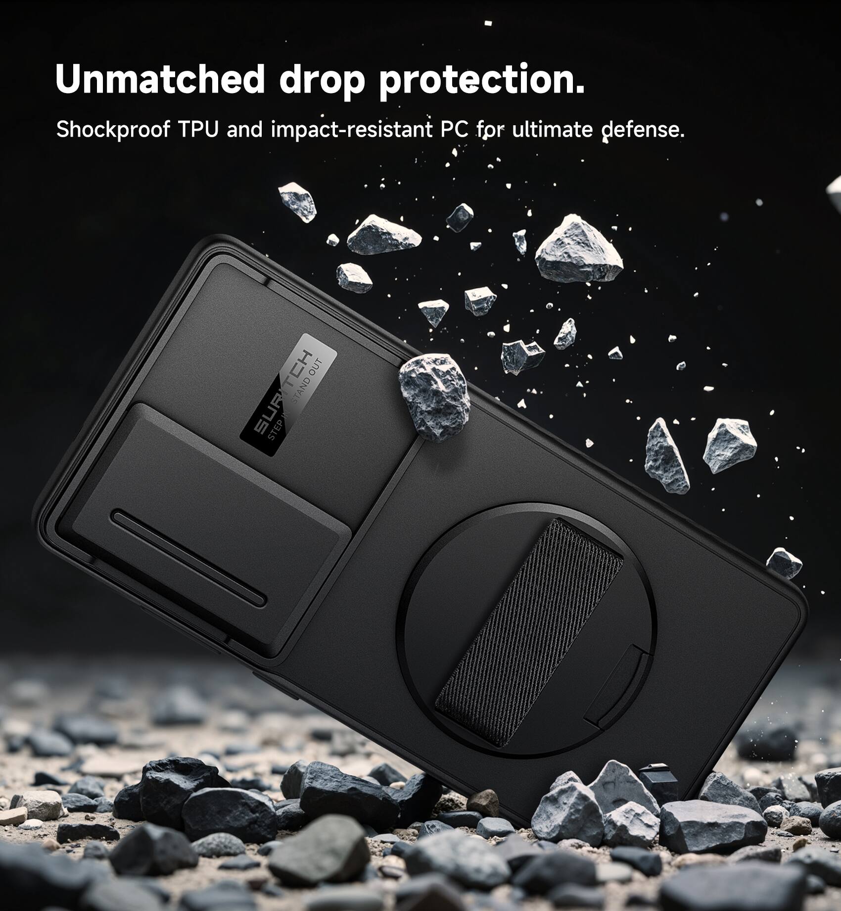 Unmatched drop protection.  
Shockproof TPU and impact-resistant PC for ultimate defense.