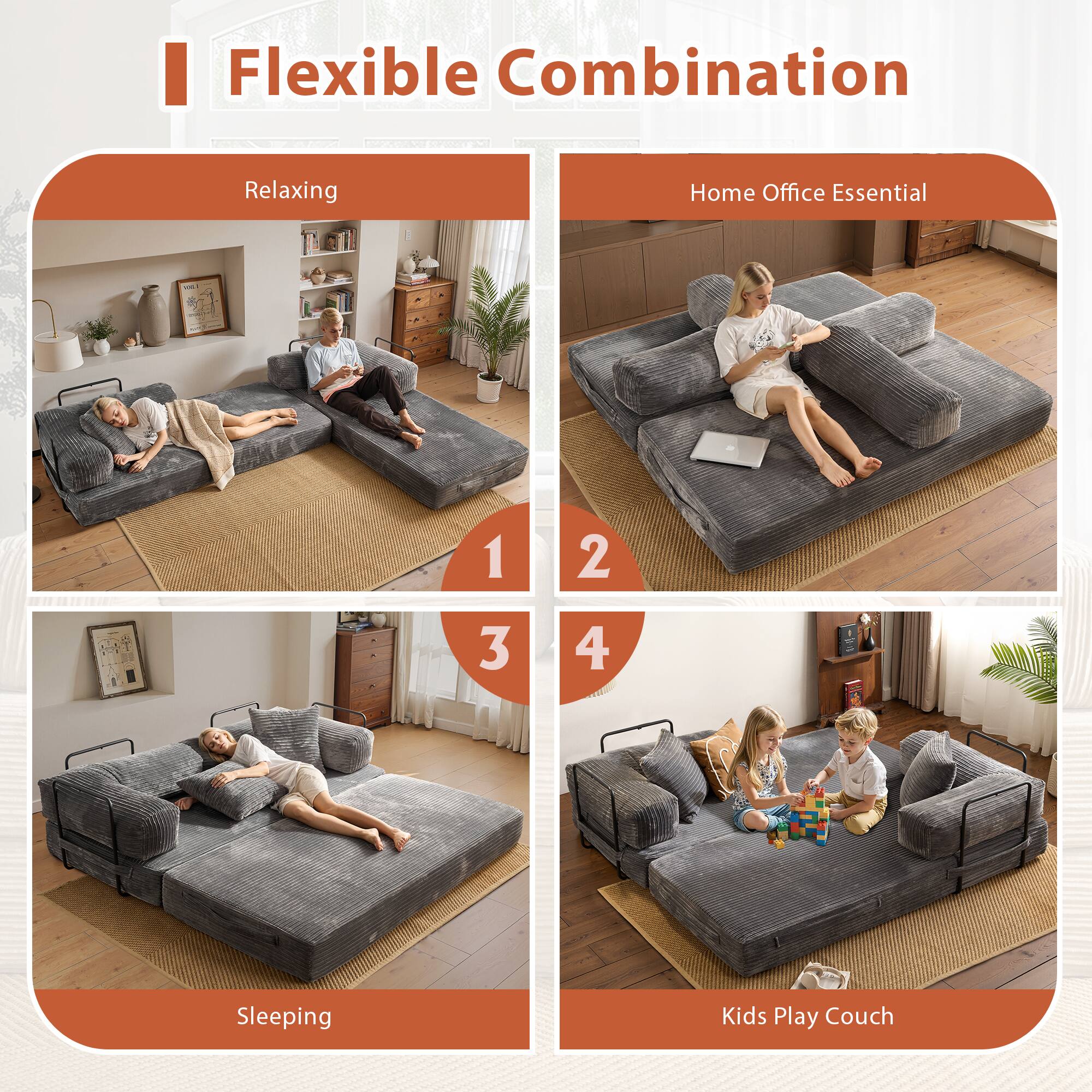 Flexible Combination

1. Relaxing
2. Home Office Essential
3. Sleeping
4. Kids Play Couch