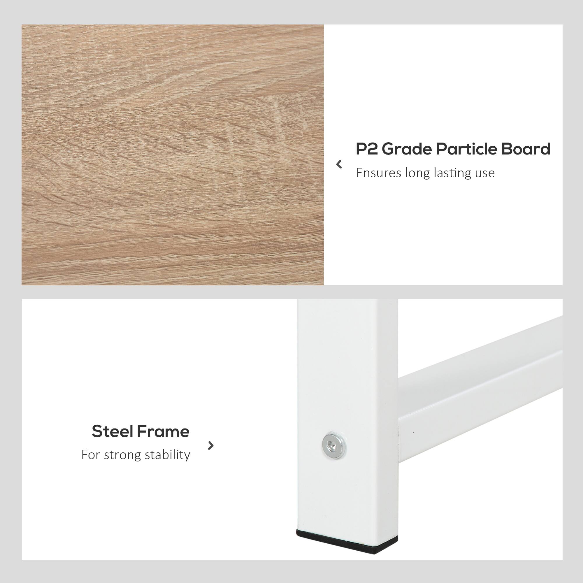 P2 Grade Particle Board - Ensures long lasting use
Steel Frame - For strong stability