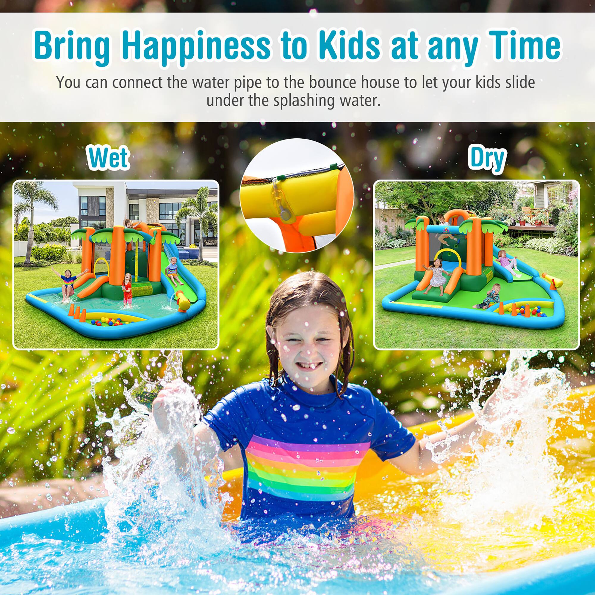 Bring Happiness to Kids at any Time

You can connect the water pipe to the bounce house to let your kids slide under the splashing water.

Wet

Dry