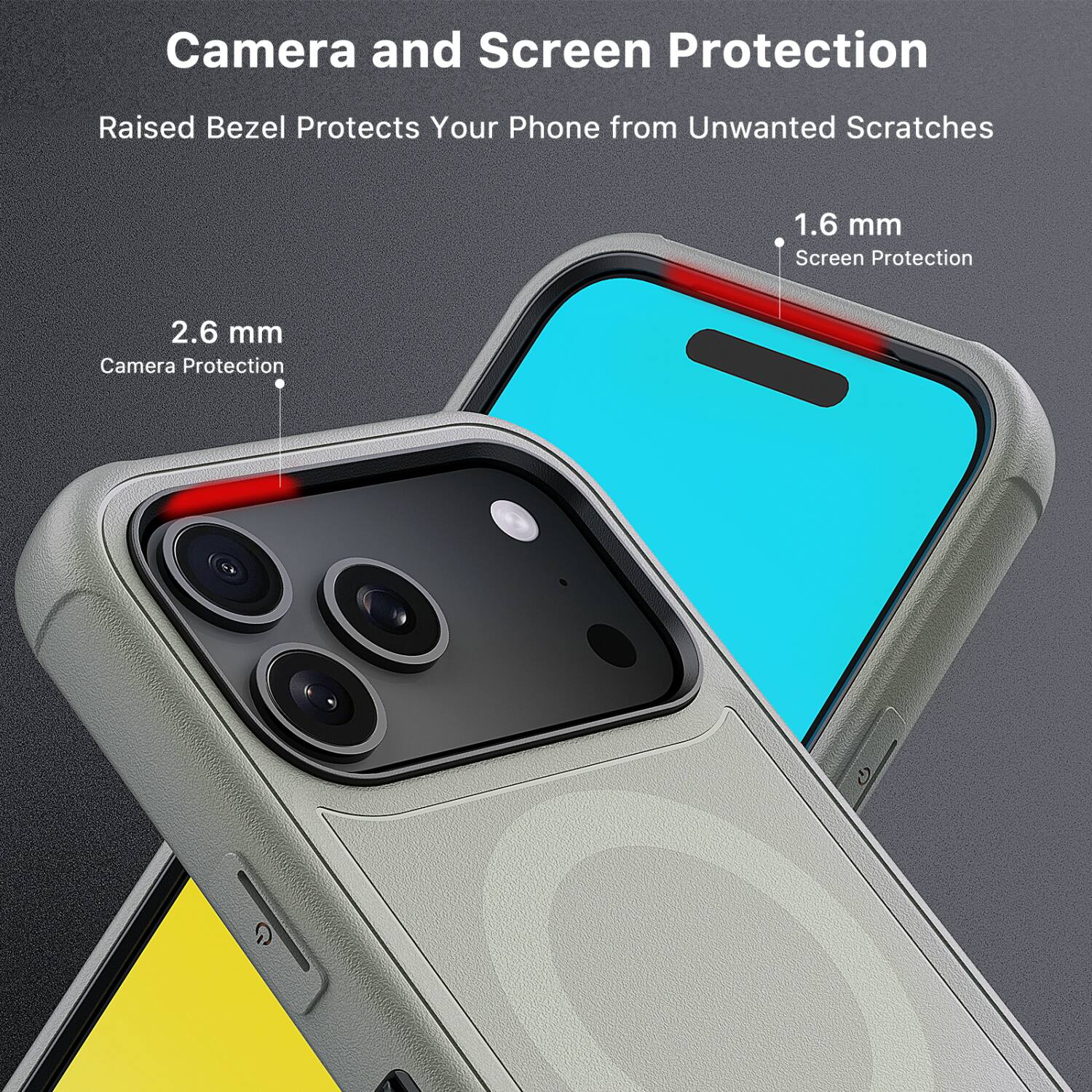 Camera and Screen Protection  
Raised Bezel Protects Your Phone from Unwanted Scratches  

1.6 mm Screen Protection  
2.6 mm Camera Protection