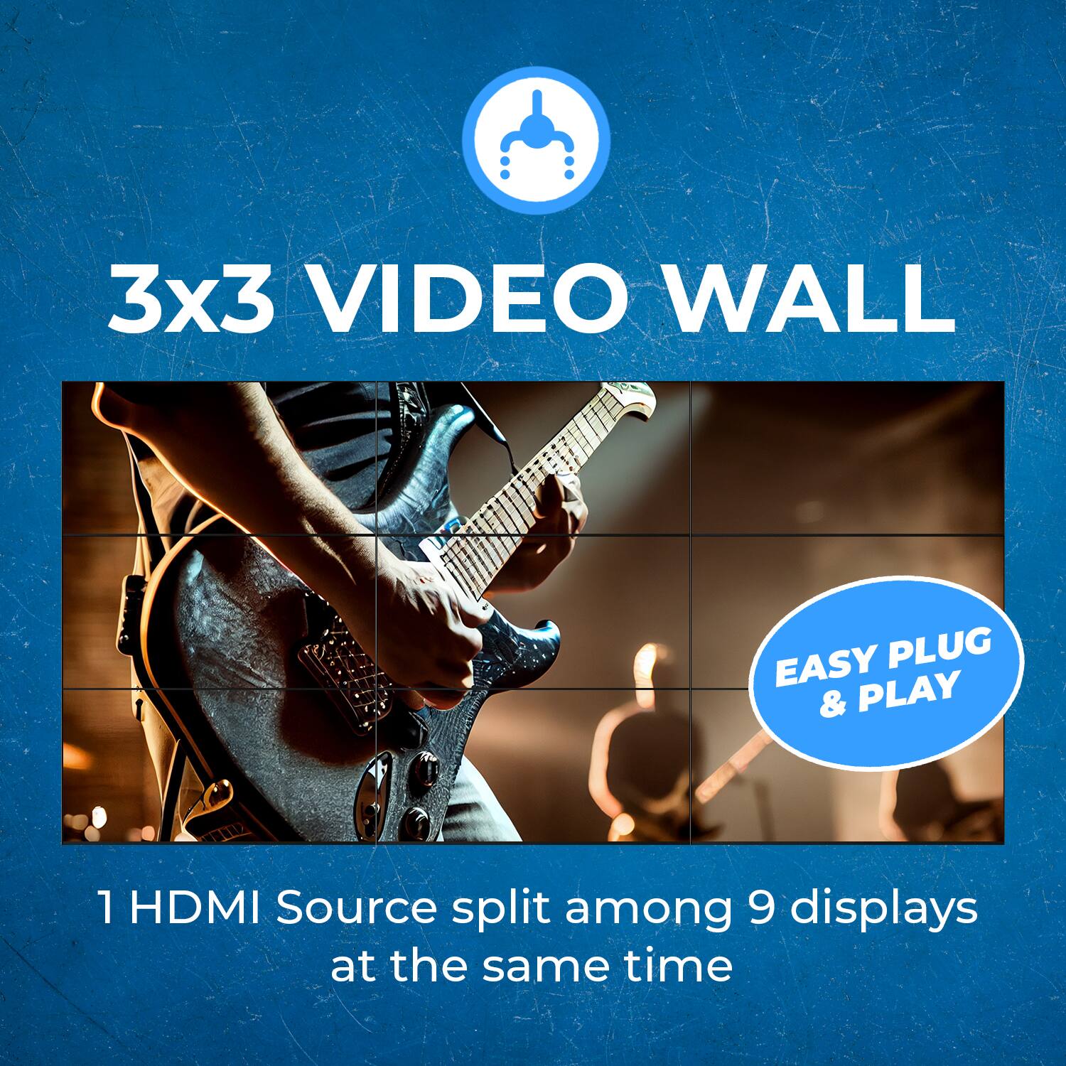3x3 VIDEO WALL

EASY PLUG & PLAY

1 HDMI Source split among 9 displays at the same time