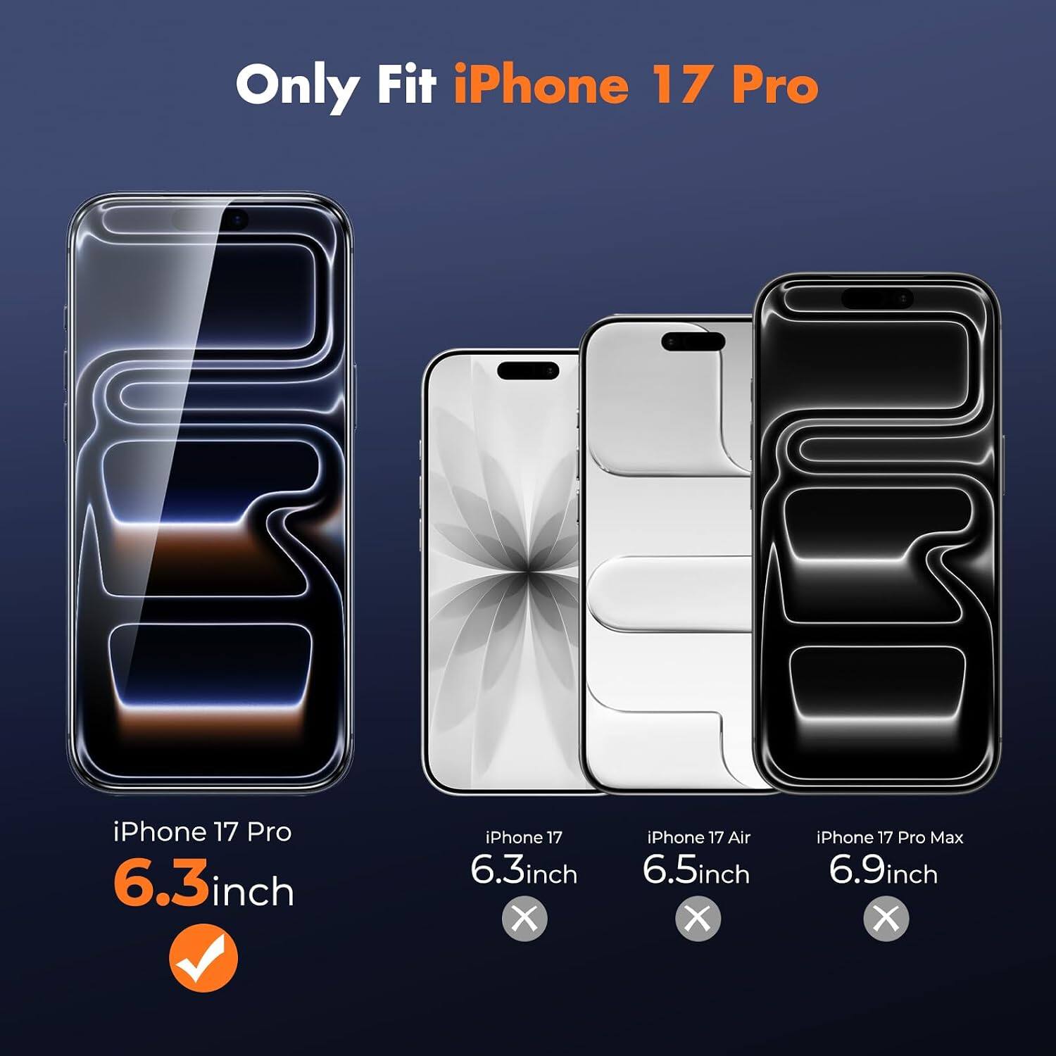 Only Fit iPhone 17 Pro

iPhone 17 Pro 6.3inch

iPhone 17 6.3inch X

iPhone 17 Air 6.5inch X

iPhone 17 Pro Max 6.9inch X