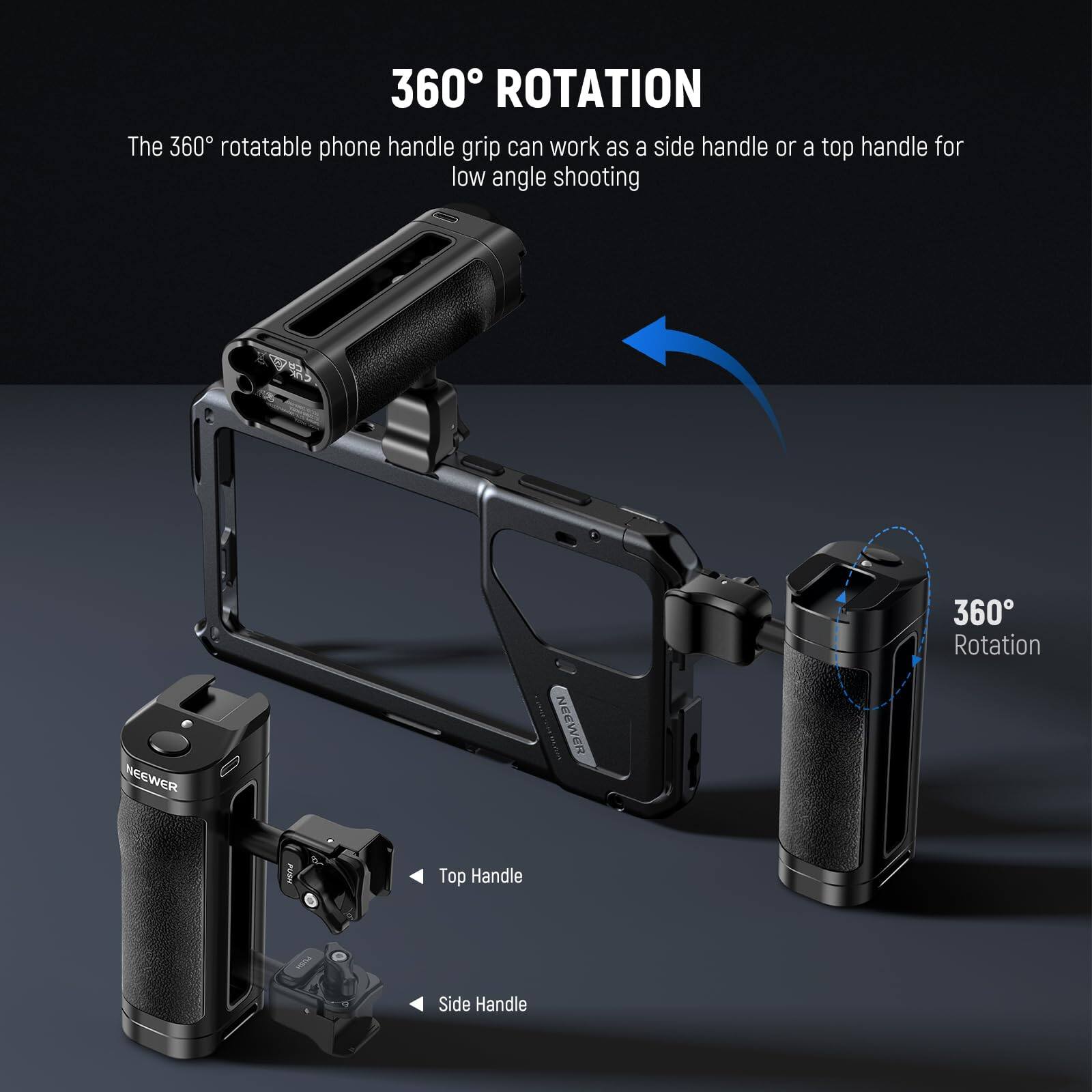 360° ROTATION

The 360° rotatable phone handle grip can work as a side handle or a top handle for low angle shooting

360° Rotation

Top Handle

Side Handle
