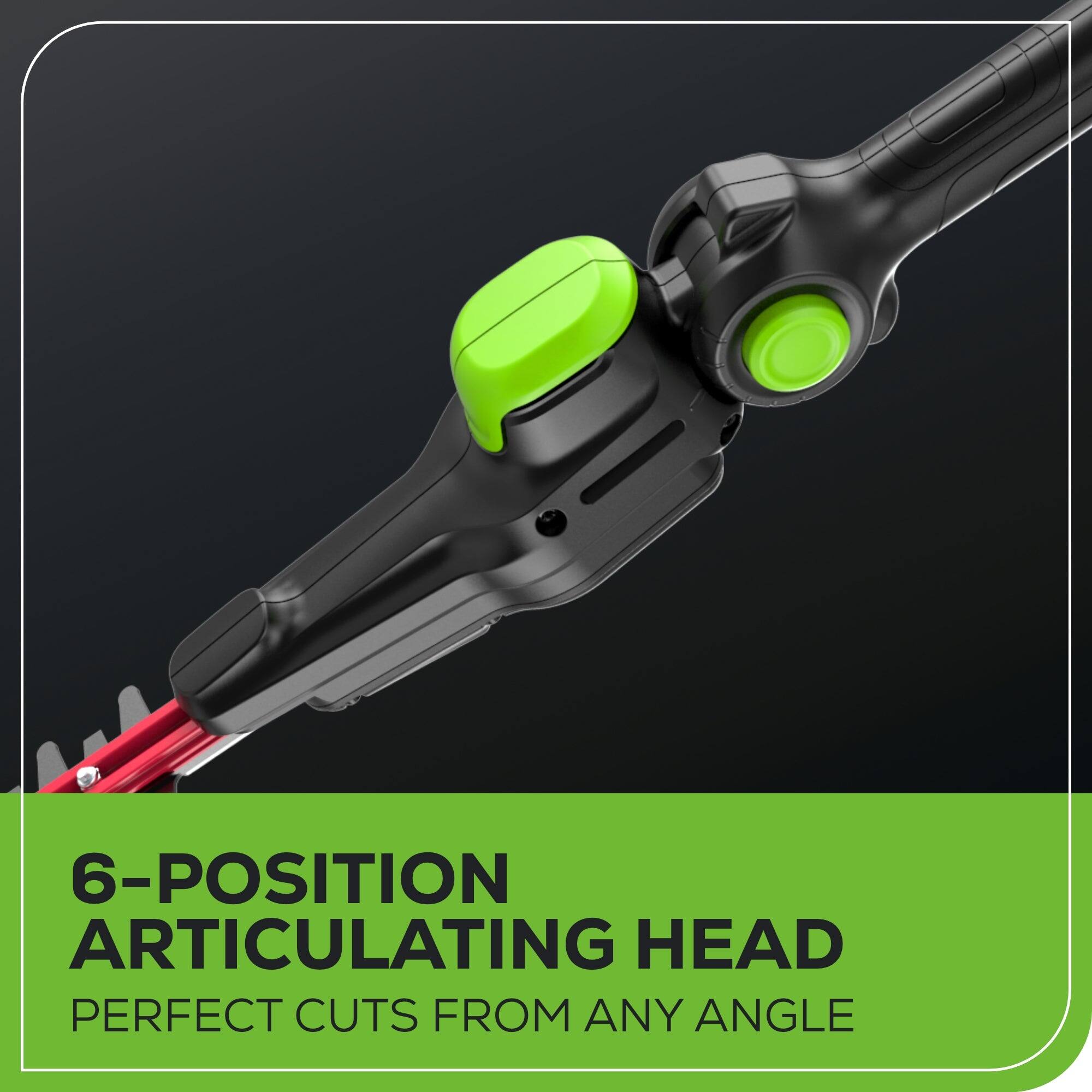 6-POSITION ARTICULATING HEAD  
PERFECT CUTS FROM ANY ANGLE