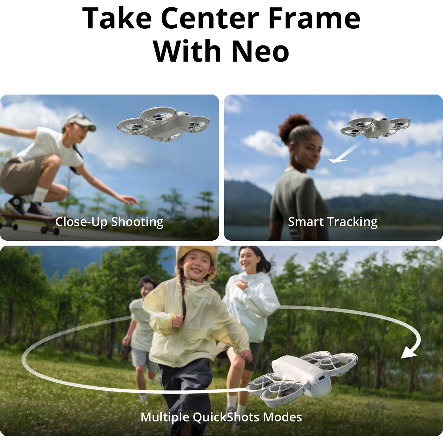 Take Center Frame With Neo

Close-Up Shooting

Smart Tracking

Multiple QuickShots Modes