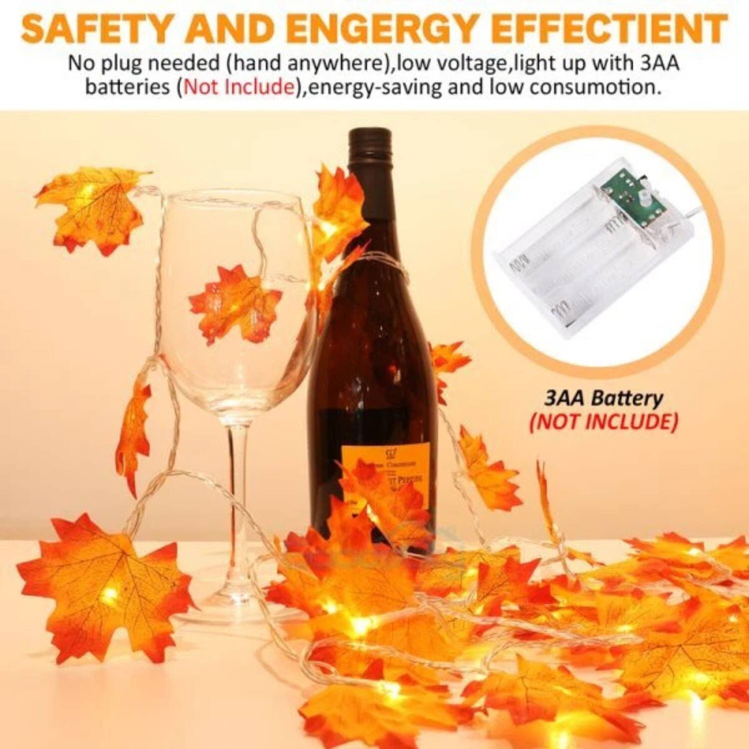 SAFETY AND ENERGY EFFICIENT  
No plug needed (hand anywhere), low voltage, light up with 3AA batteries (Not Include), energy-saving and low consumption.  
3AA Battery (NOT INCLUDE)
