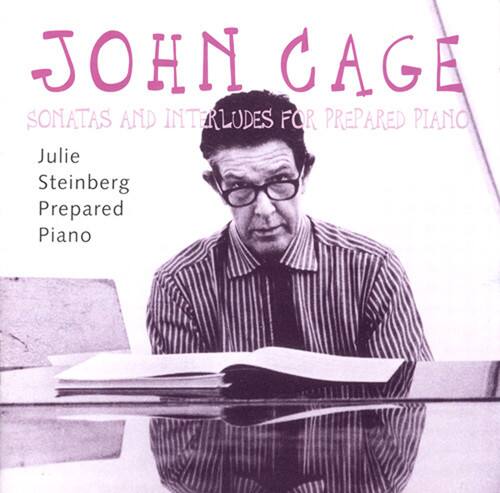 JOHN CAGE  
SONATAS AND INTERLUDES FOR PREPARED PIANO  

Julie Steinberg  
Prepared Piano