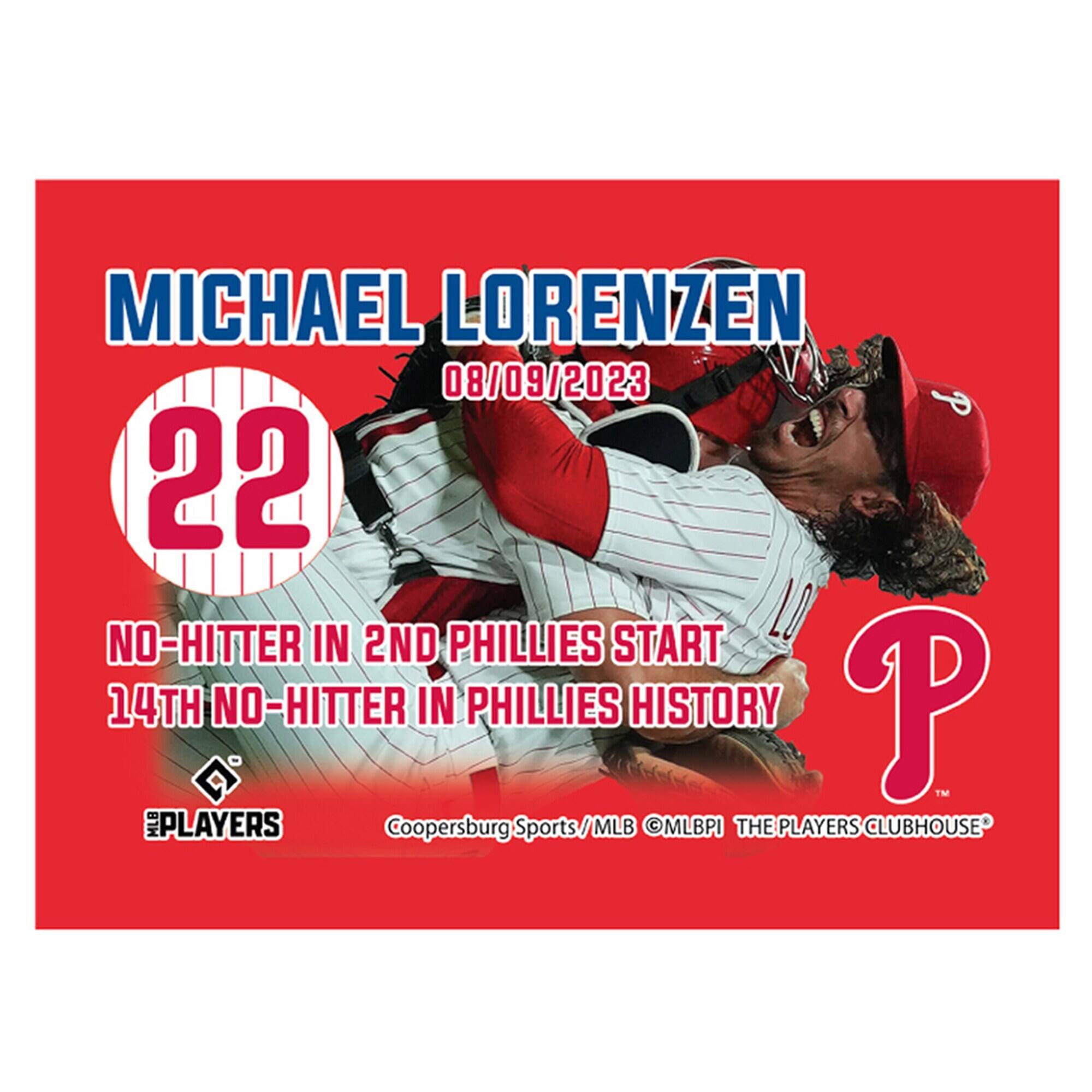 MICHAEL LORENZEN  
08/09/2023  
22  
NO-HITTER IN 2ND PHILLIES START  
14TH NO-HITTER IN PHILLIES HISTORY  

Coopersburg Sports / MLB @MLBPi THE PLAYERS CLUBHOUSE