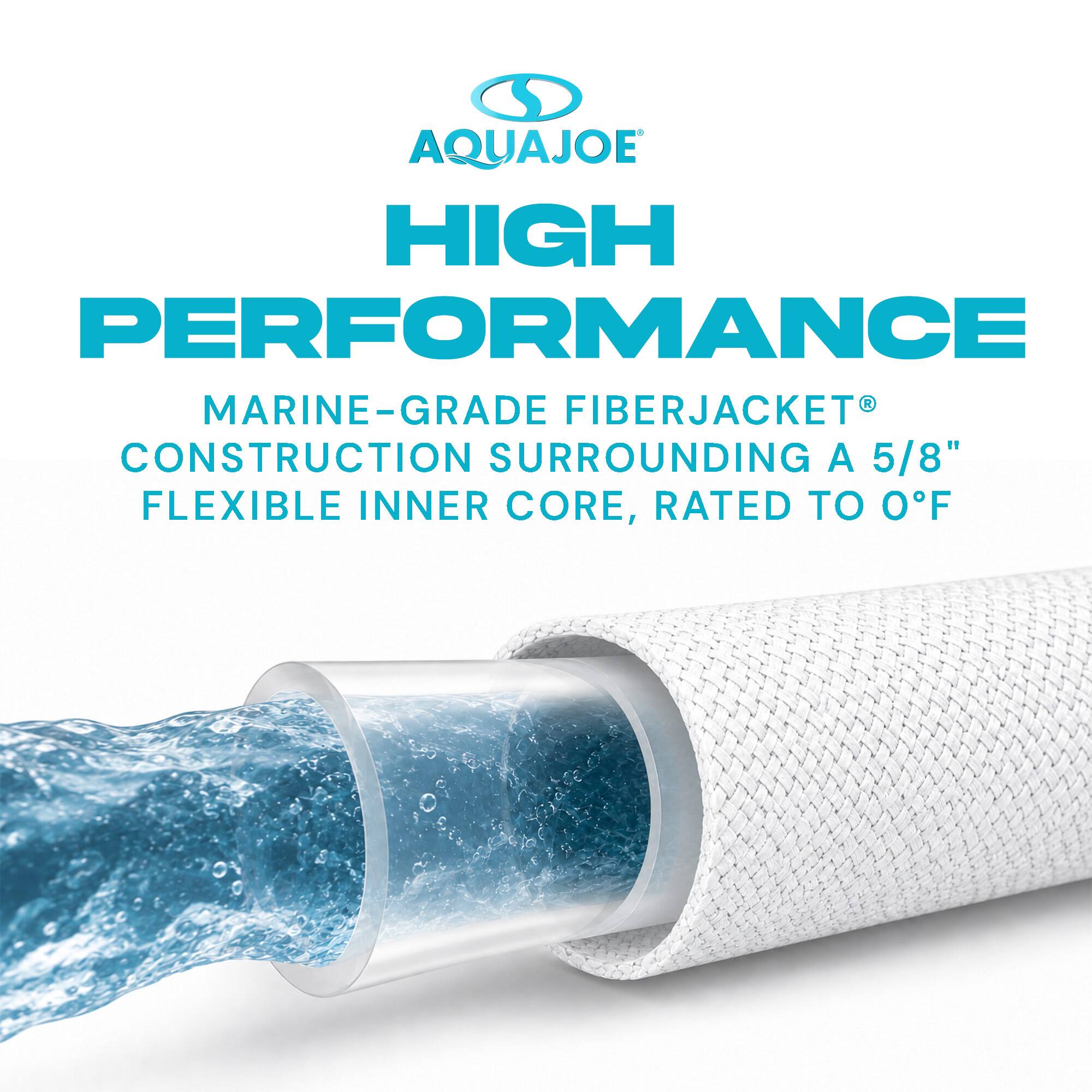 AQUAJOE HIGH PERFORMANCE MARINE-GRADE FIBERJACKET® CONSTRUCTION SURROUNDING A 5/8" FLEXIBLE INNER CORE, RATED TO 0°F