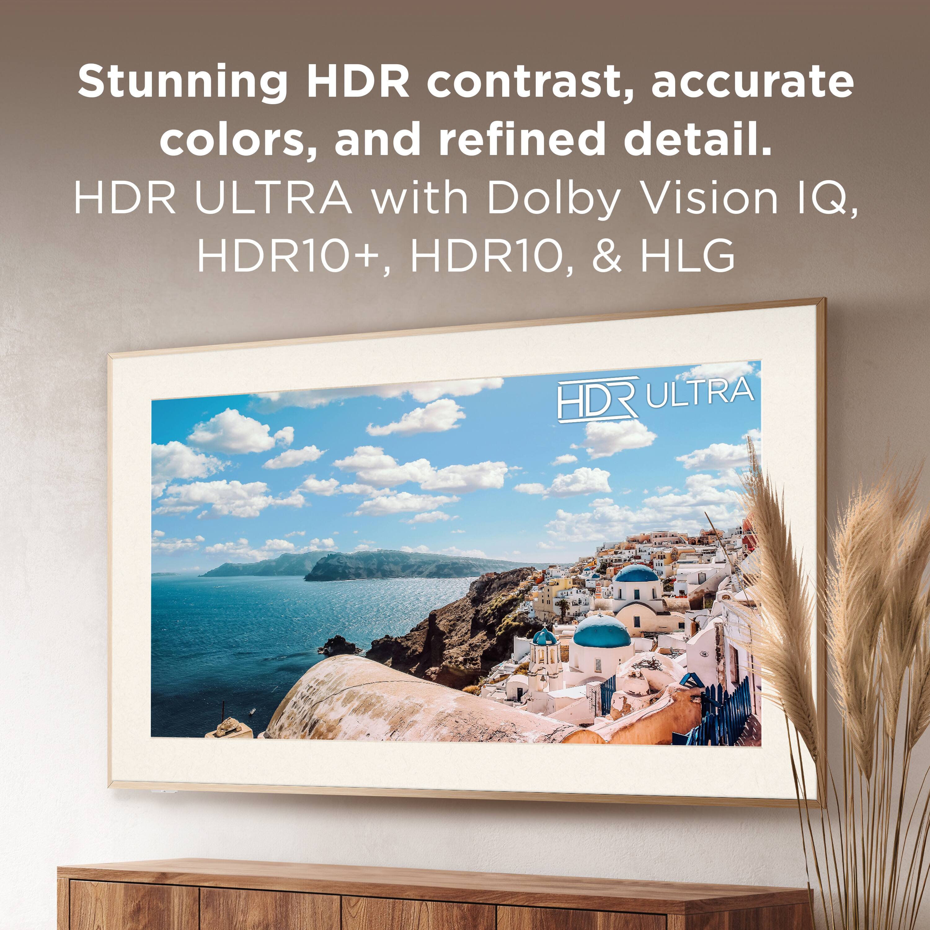 Stunning HDR contrast, accurate colors, and refined detail.  
HDR ULTRA with Dolby Vision IQ, HDR10+, HDR10, & HLG