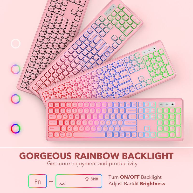 GORGEOUS RAINBOW BACKLIGHT

Get more enjoyment and productivity

Fn + Shift

Turn ON/OFF Backlight

Adjust Backlit Brightness