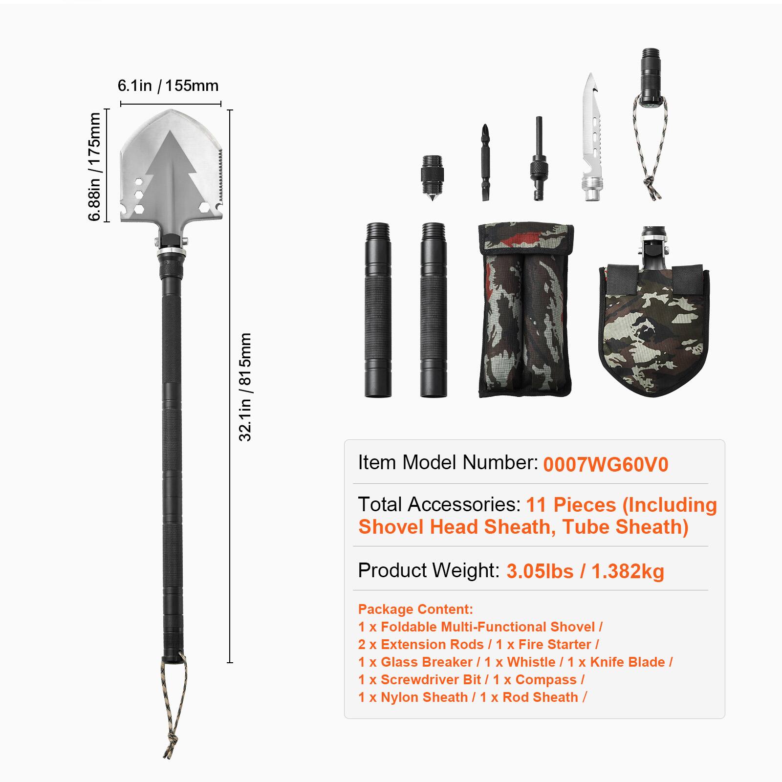 6.1in / 155mm  
6.88in / 175mm  
5mm  
81 / 32.1in  

Item Model Number: 0007WG60V0  

Total Accessories: 11 Pieces (Including Shovel Head Sheath, Tube Sheath)  

Product Weight: 3.05lbs / 1.382kg  

Package Content:  
1 x Foldable Multi-Functional Shovel  
2 x Extension Rods  
1 x Fire Starter  
1 x Glass Breaker  
1 x Whistle  
1 x Knife Blade  
1 x Screwdriver Bit  
1 x Compass  
1 x Nylon Sheath  
1 x Rod Sheath