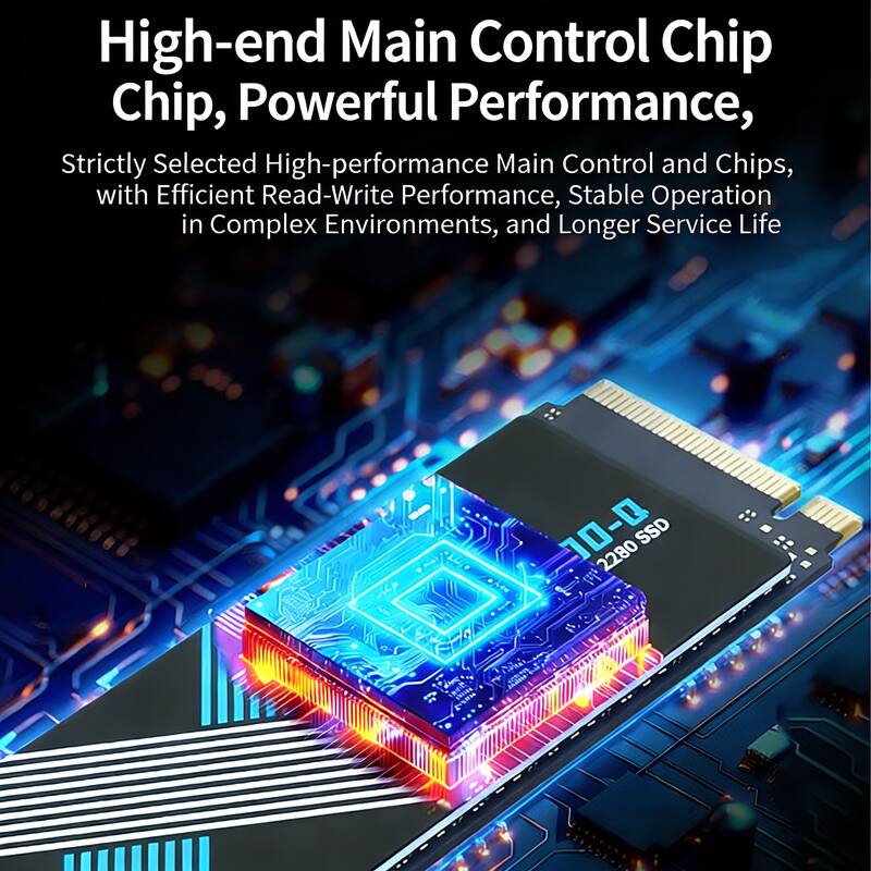 High-end Main Control Chip, Powerful Performance,

Strictly Selected High-performance Main Control and Chips, with Efficient Read-Write Performance, Stable Operation in Complex Environments, and Longer Service Life

70-Q 2280 SSD