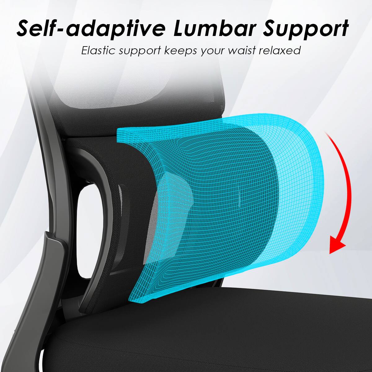 Self-adaptive Lumbar Support  
Elastic support keeps your waist relaxed