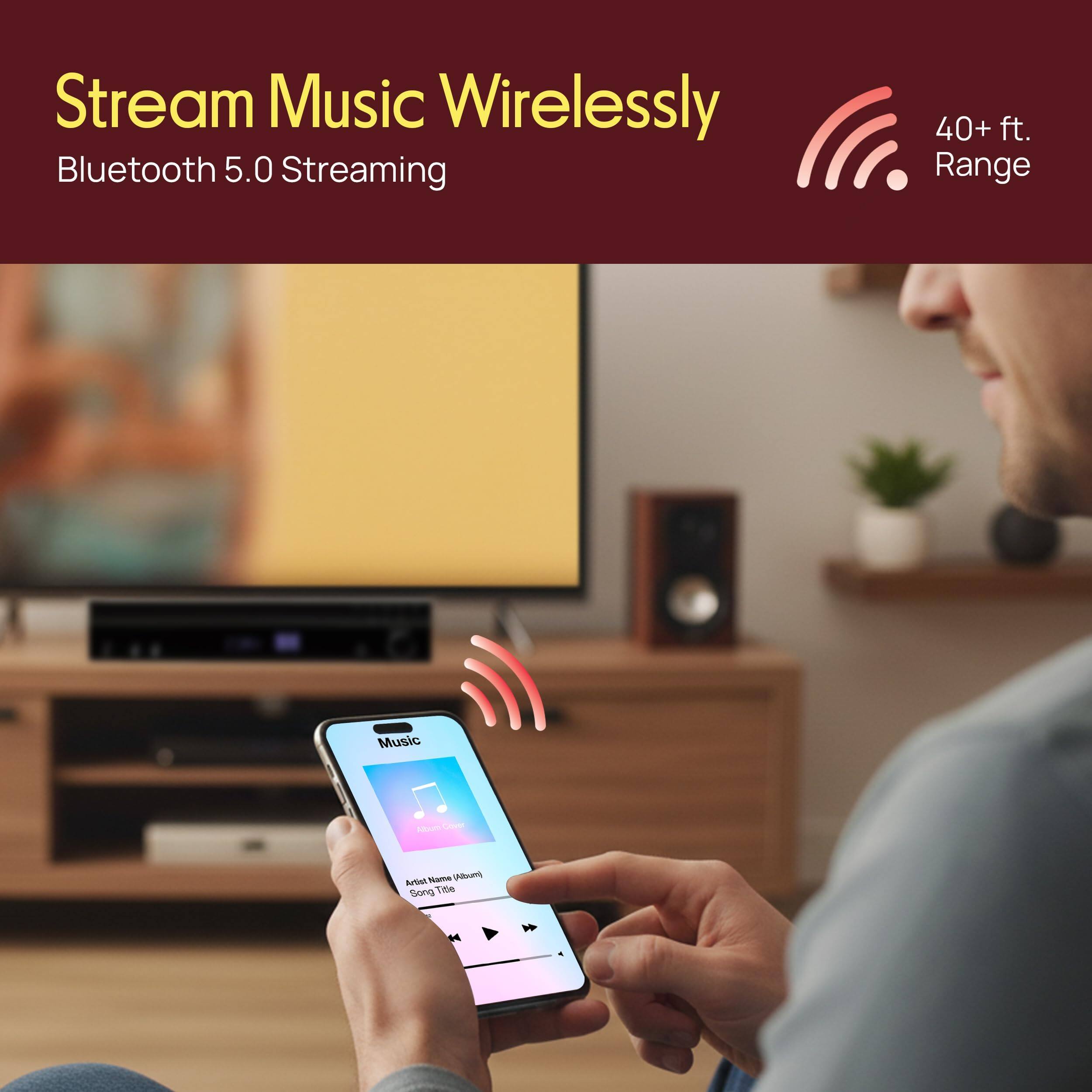 Stream Music Wirelessly  
Bluetooth 5.0 Streaming  
40+ ft. Range
